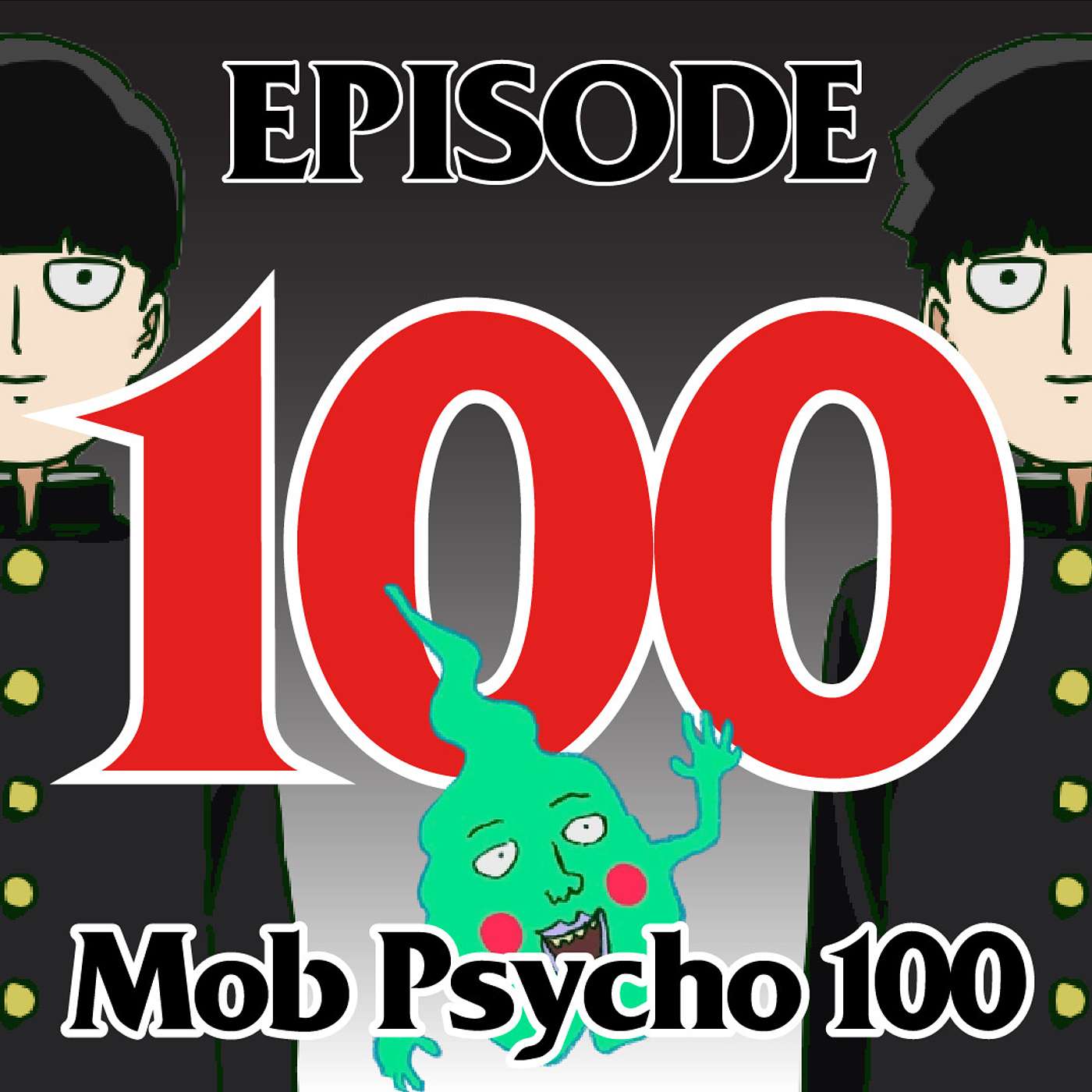 Ep. 100!!! Mob Psycho 100