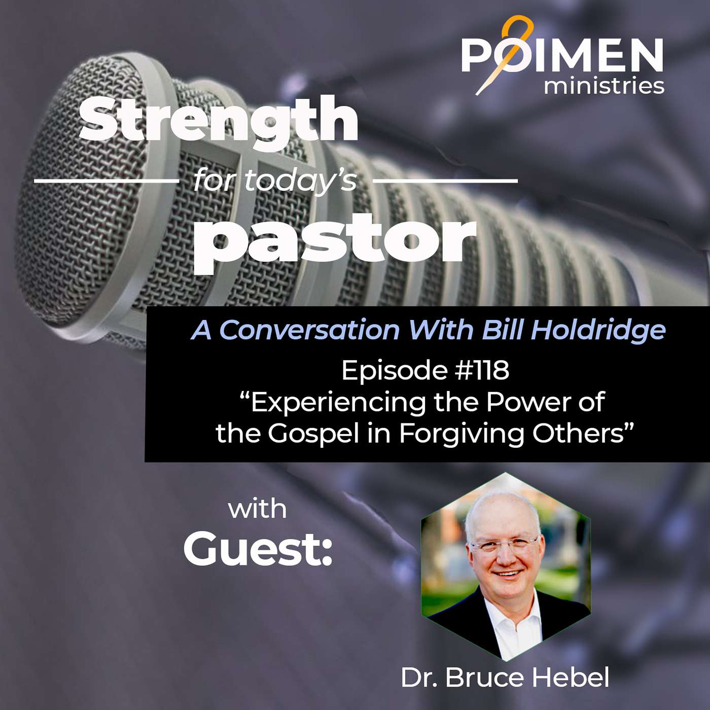 118 - Experiencing the Power of the Gospel in Forgiving Others- with Dr. Bruce Hebel