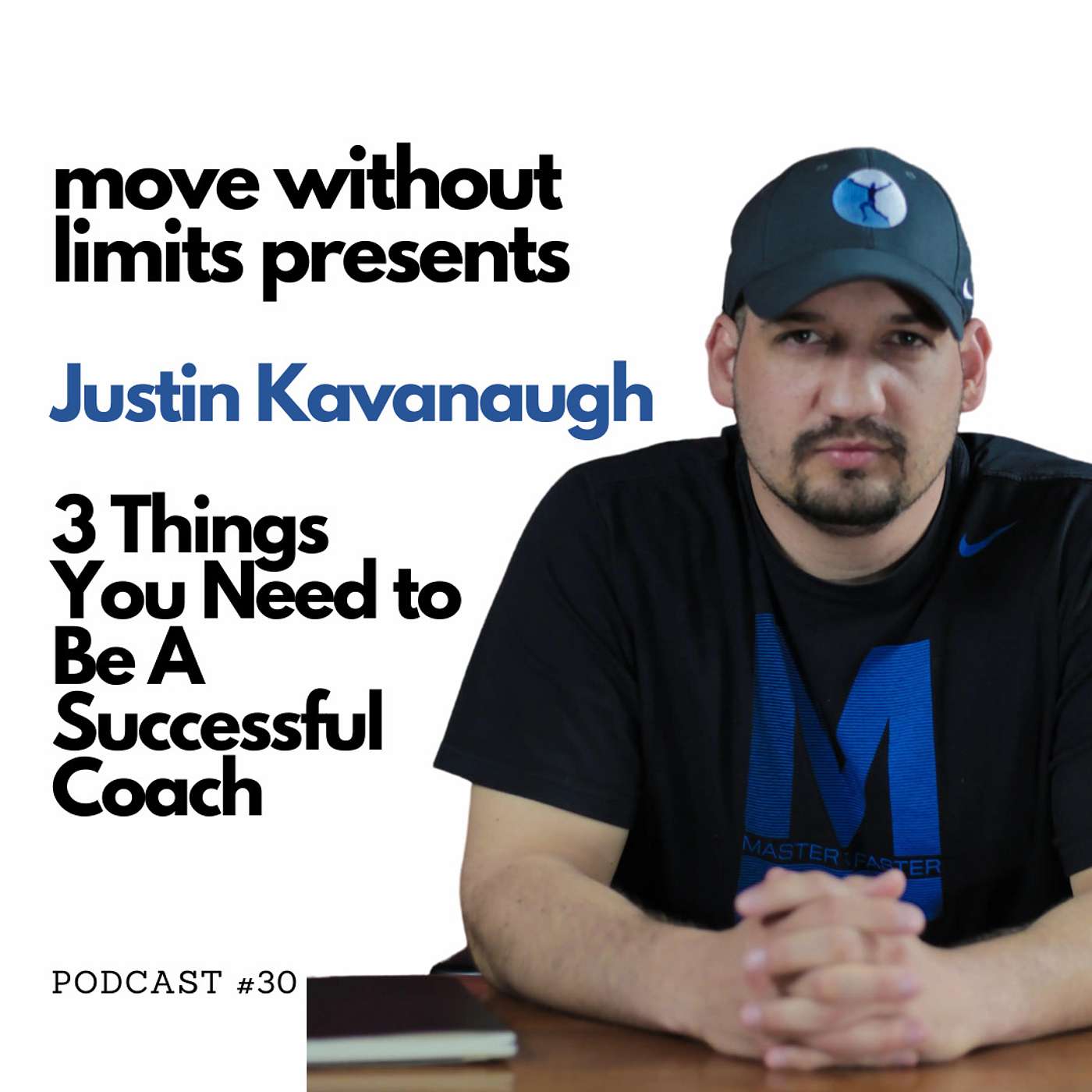 30| Justin Kavanaugh: 3 Things You Need to Be A Successful Coach