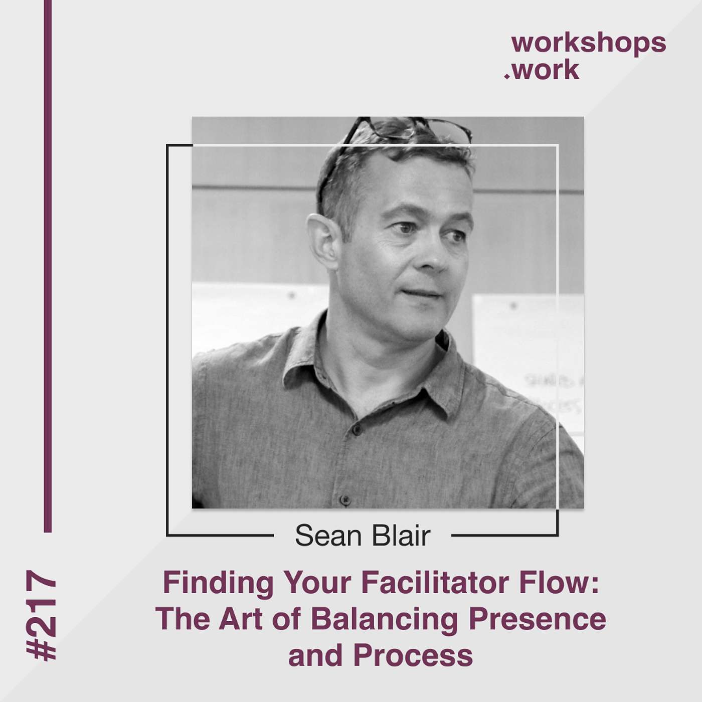 217 - Finding Your Facilitator Flow: The Art of Balancing Presence and Process with Sean Blair