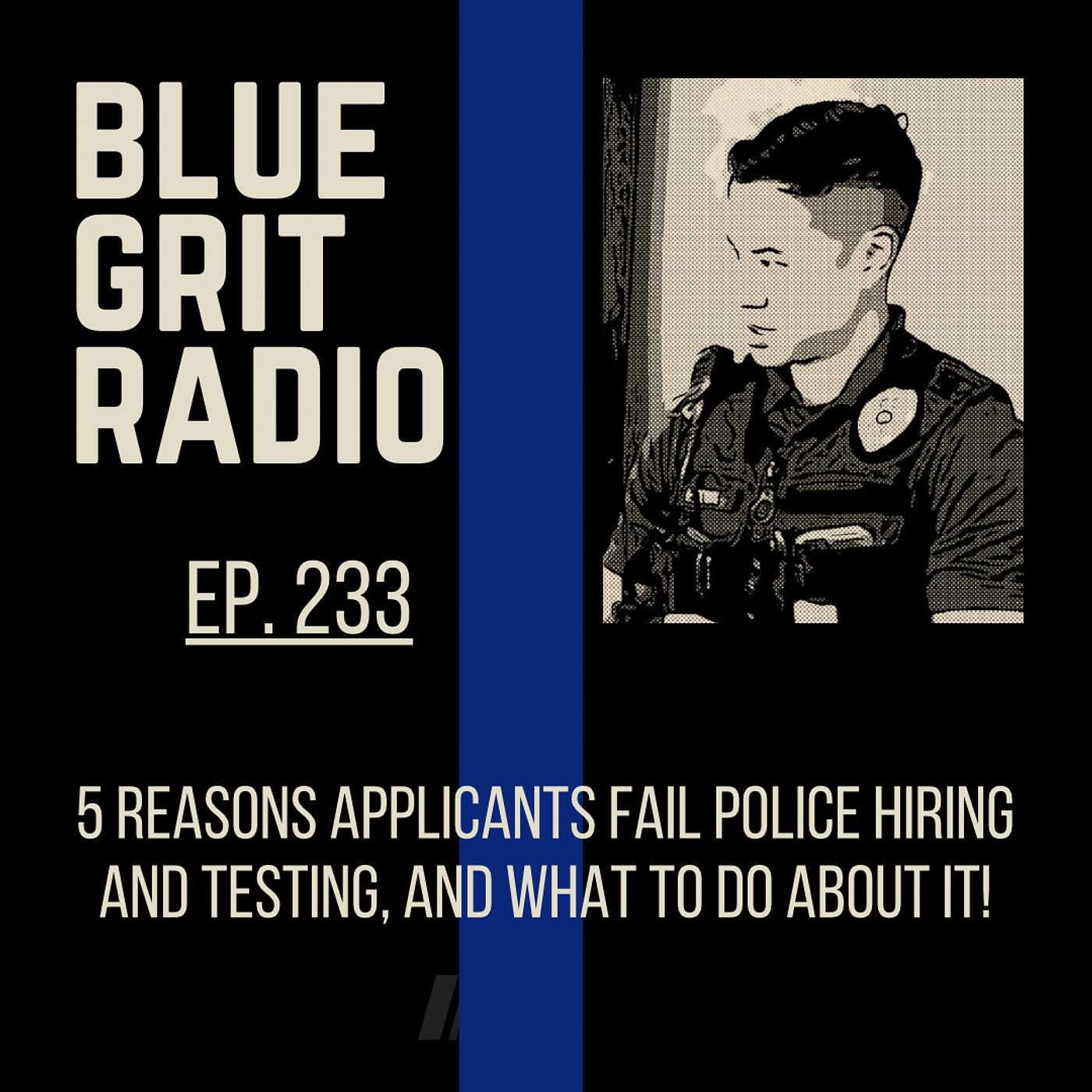 233: 5 Reasons Applicants Fail Police Hiring / Testing, What to Do About It!