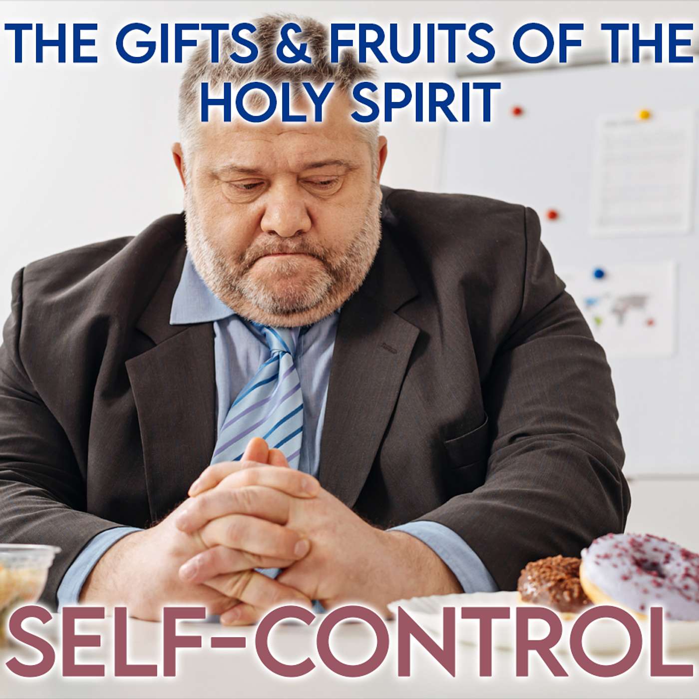 Season 4 Episode 130 - The Twelve Fruits of the Holy Spirit - Self-Control