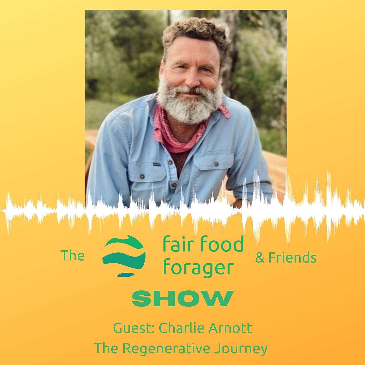 #27 Charlie Arnott - The Journey to regenerative farming & why that matters to us all.