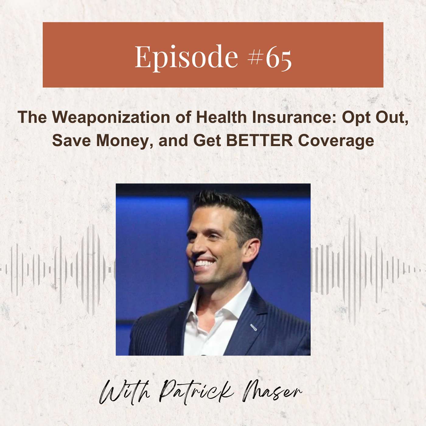 The Weaponization of Health Insurance: Opt Out, Save Money, and Get BETTER Coverage - Featuring Patrick Maser