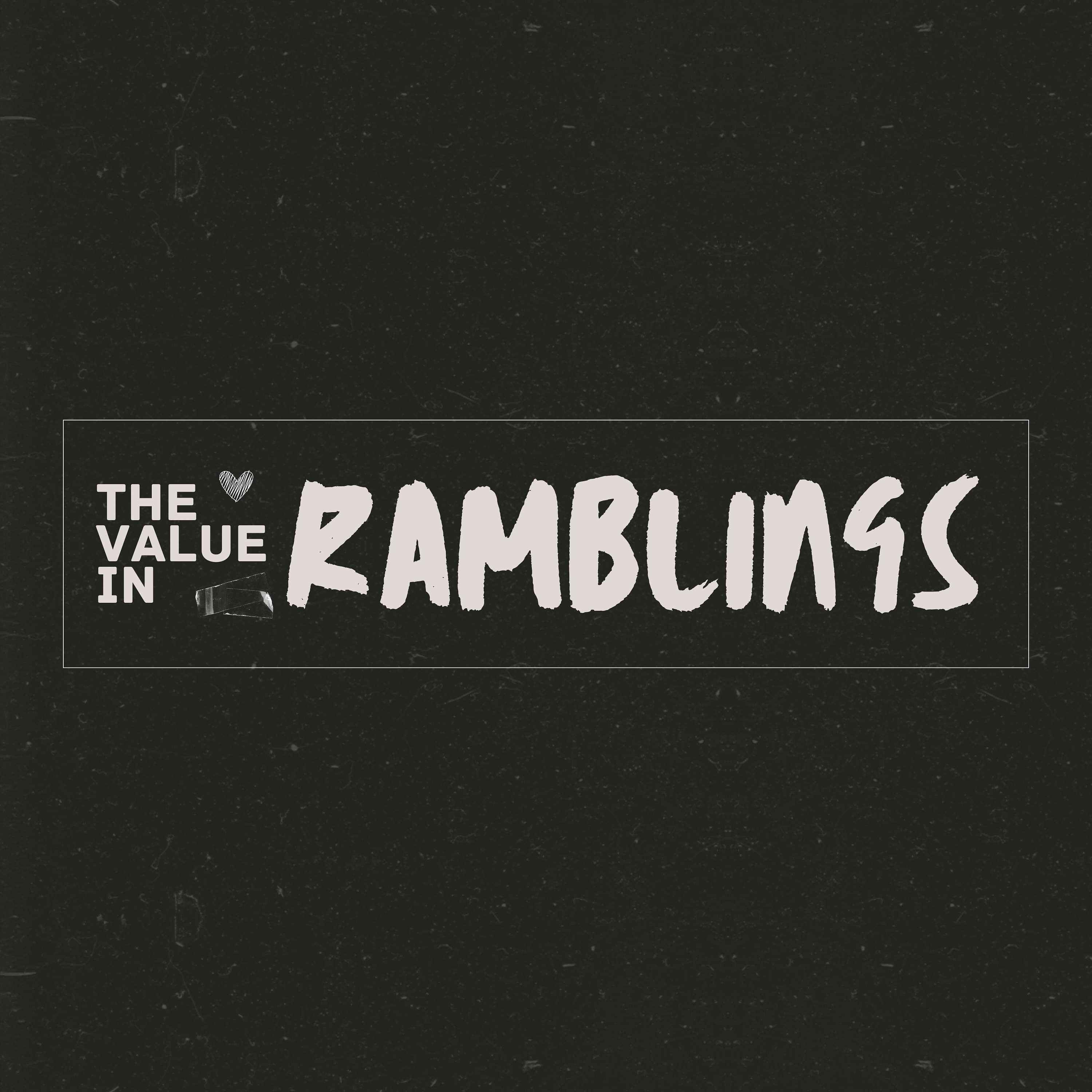 The Value in Ramblings