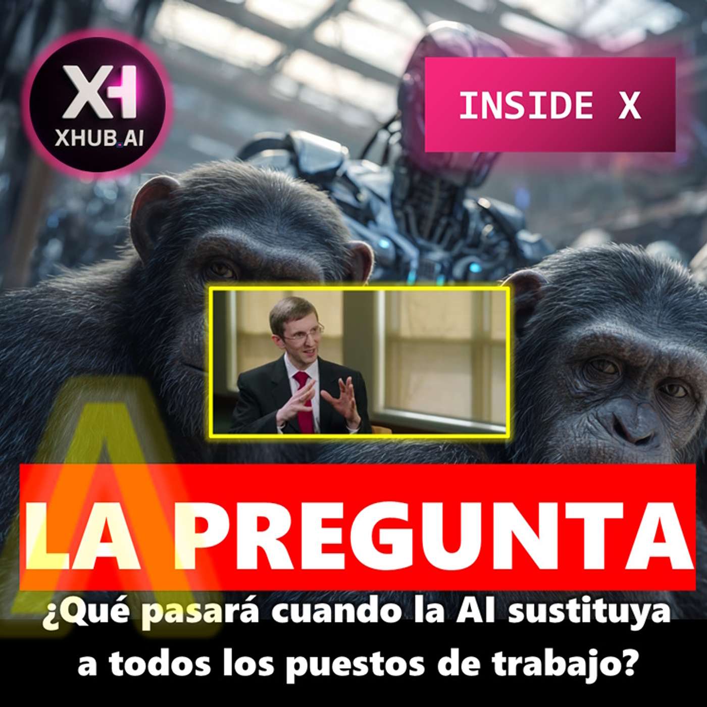T5.E122. INSIDE X LA PREGUNTA.AI ¿Qué pasará cuando la AI sustituya a todos los puestos de trabajo?