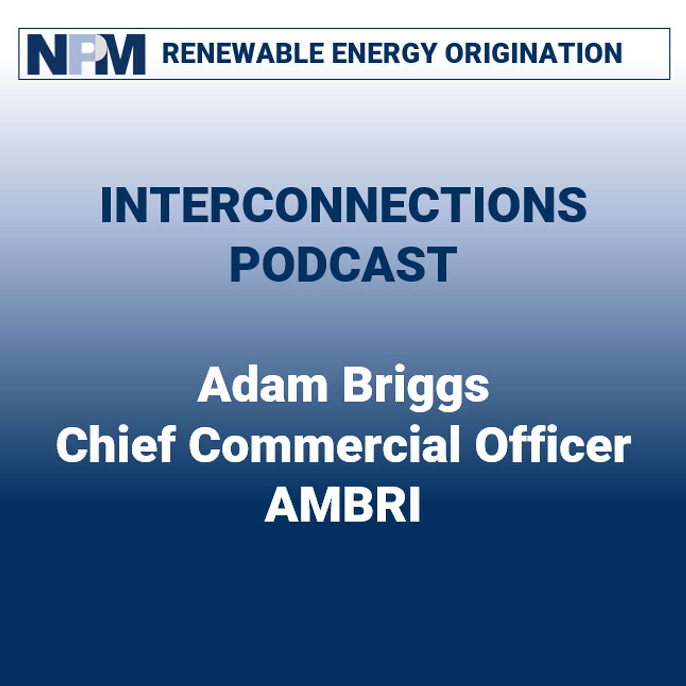 NPM Interconnections - Episode 29: Adam Briggs | Ambri