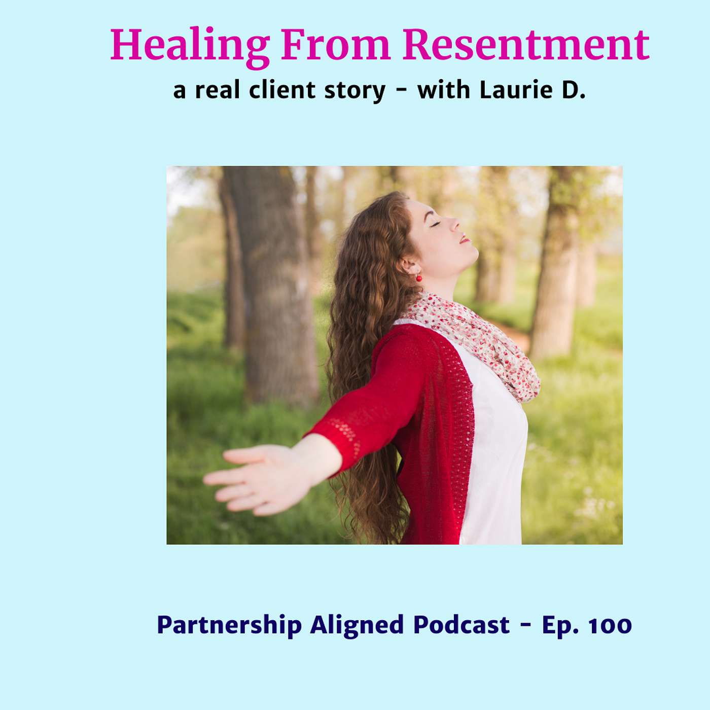 Ep 100 - Healing From Resentment; a real client story with Laurie D.