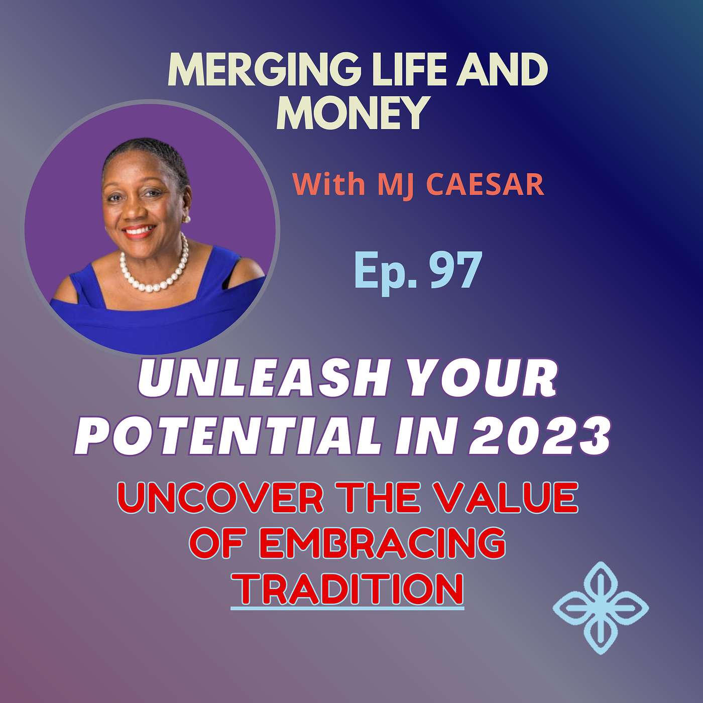 Ep.97- UNLEASH YOUR POTENTIAL IN 2023- UNCOVER THE VALUE OF EMBRACING TRADITION episode artwork