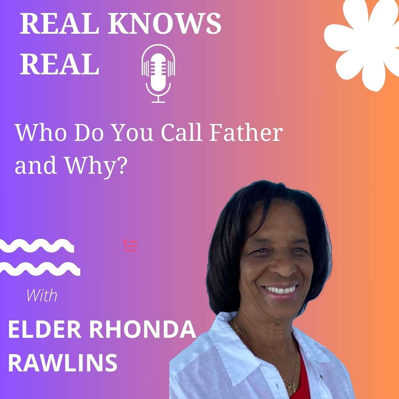 ELDER RHONDA RAWLINS  - Who Do You Call Father and Why?