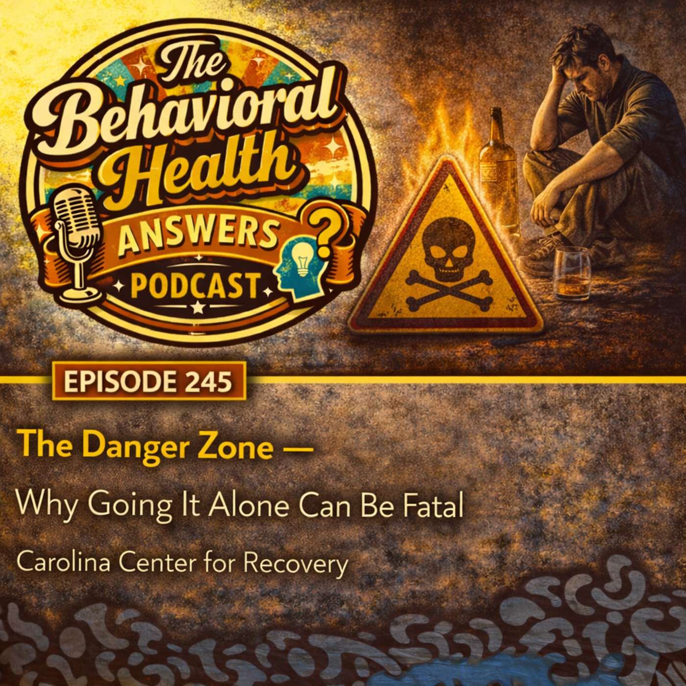 Episode 245: The Danger Zone - Why Going It Alone Can Be Fatal | Carolina Center for Recovery episode artwork