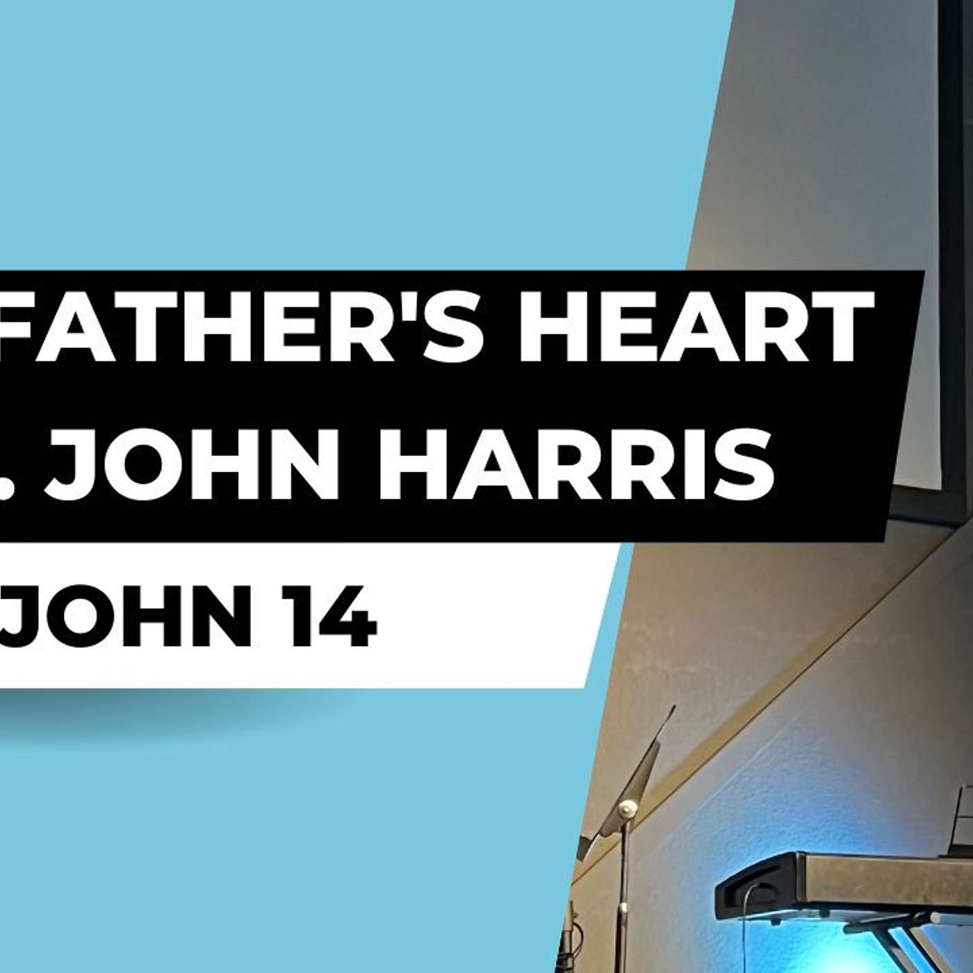 The Gospel Centered Life // The Father's Heart // Guest Speaker- John Harris