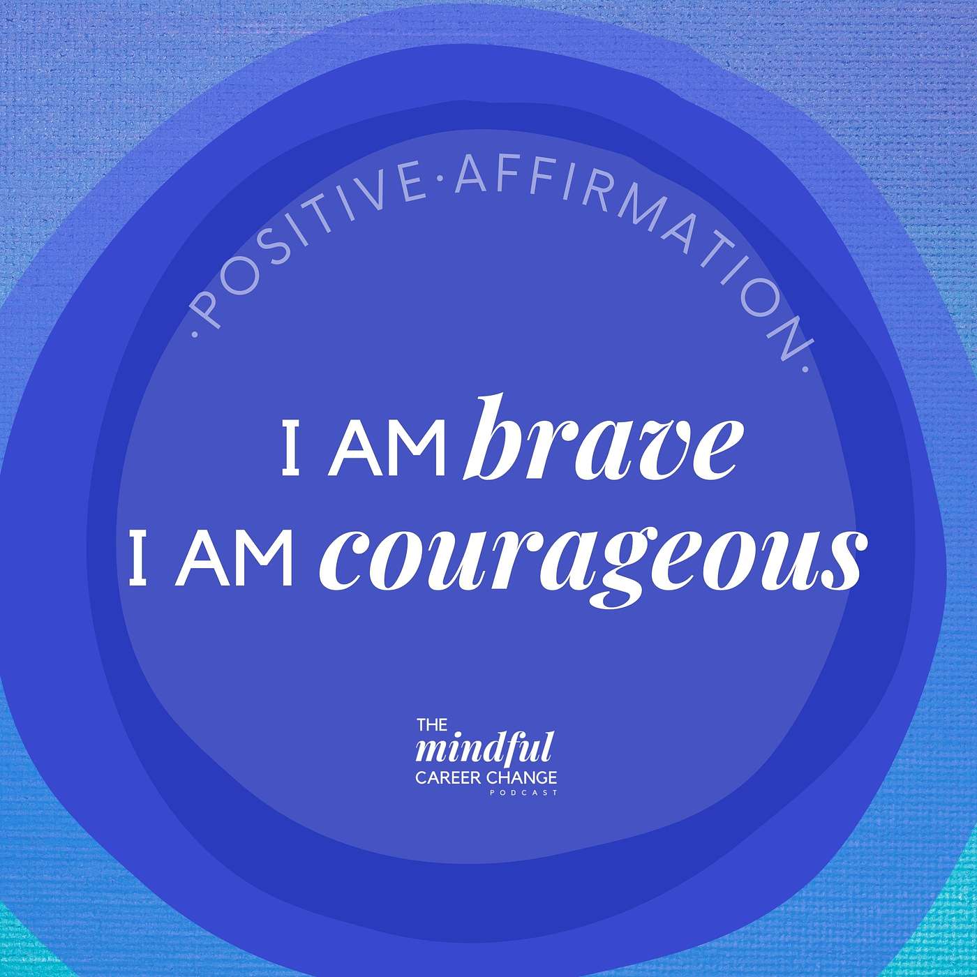 3. Affirmation For Career Change: I am Courageous, I am Brave, I am Worthy