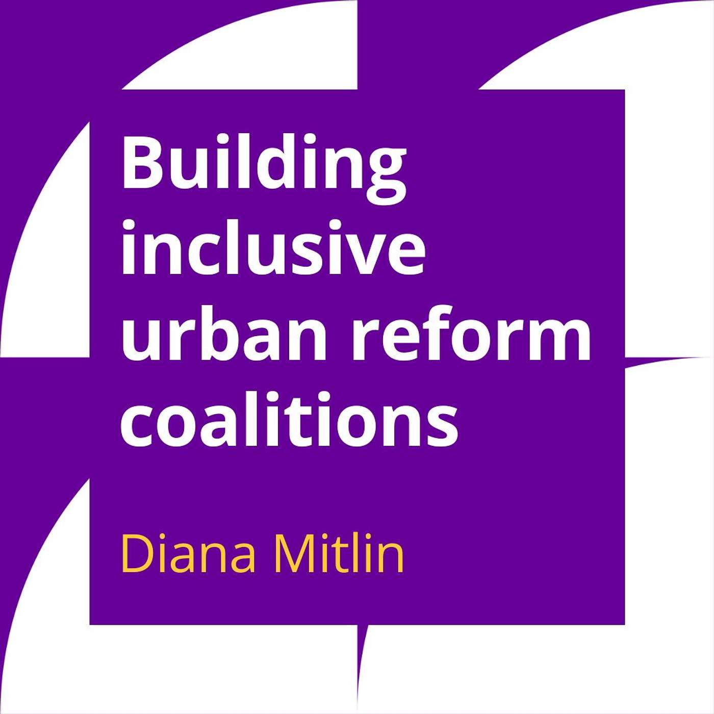 Building inclusive urban reform coalitions | Diana Mitlin