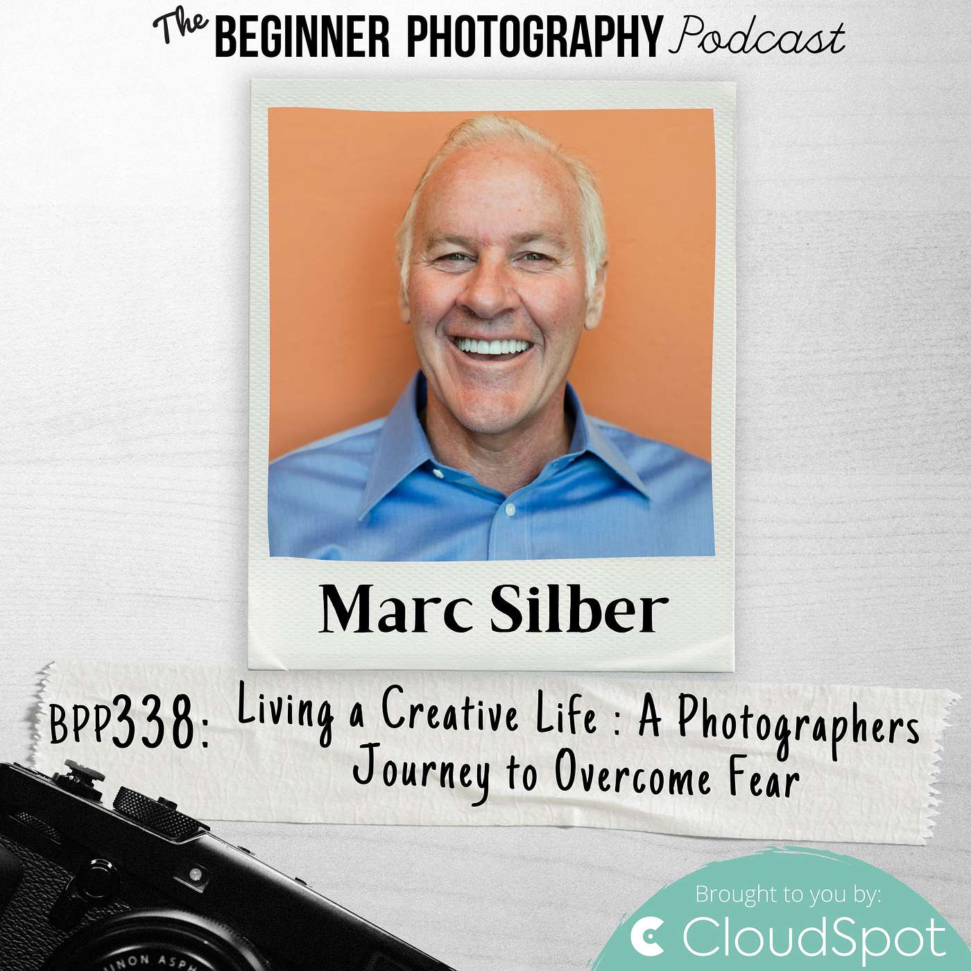 338: Marc Silber: Living a Creative Life: The Photographers Journey to Overcome Fear