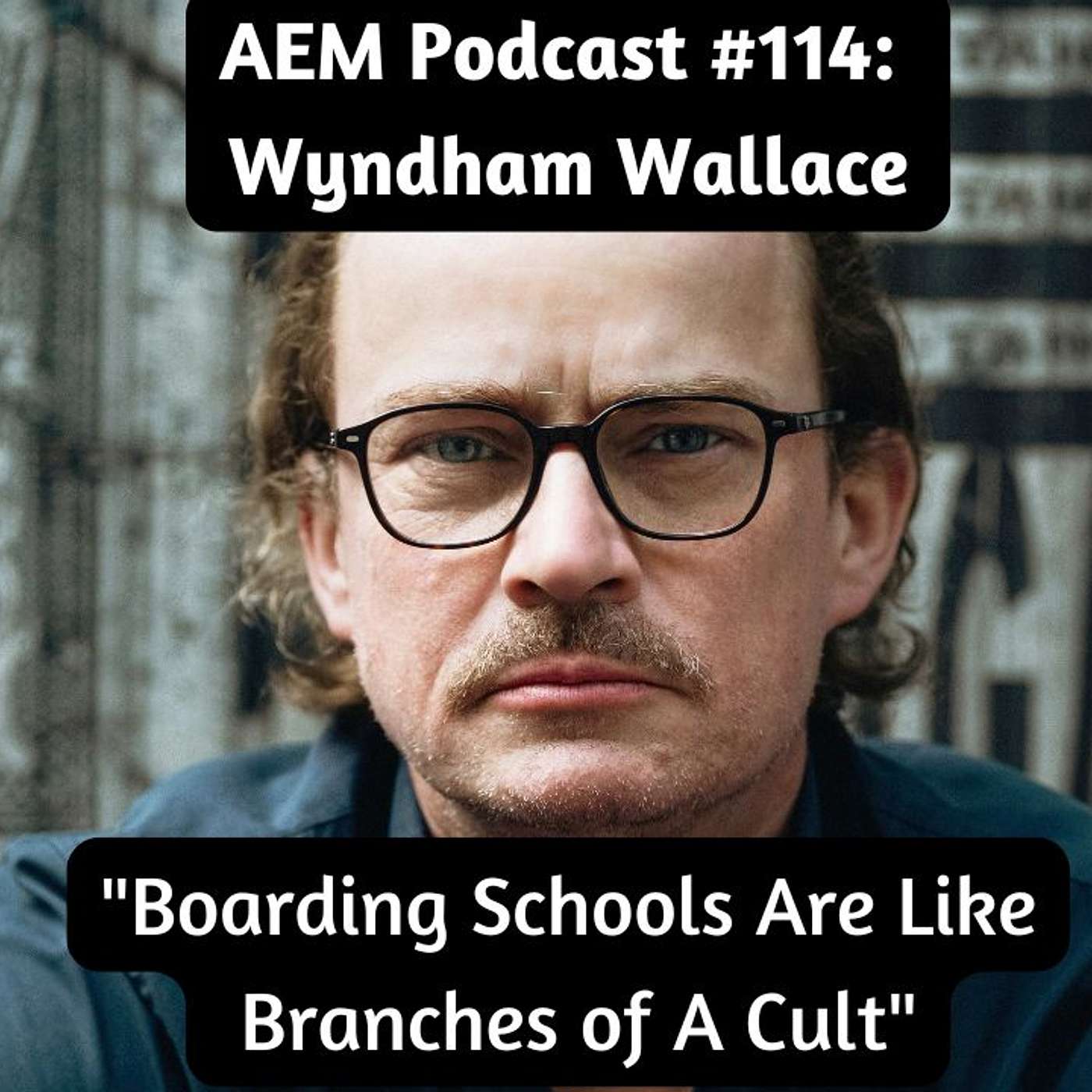 Writer & Music Critic: "Boarding Schools Are Like Branches of A Cult" | AEM #114 Wyndham Wallace episode artwork