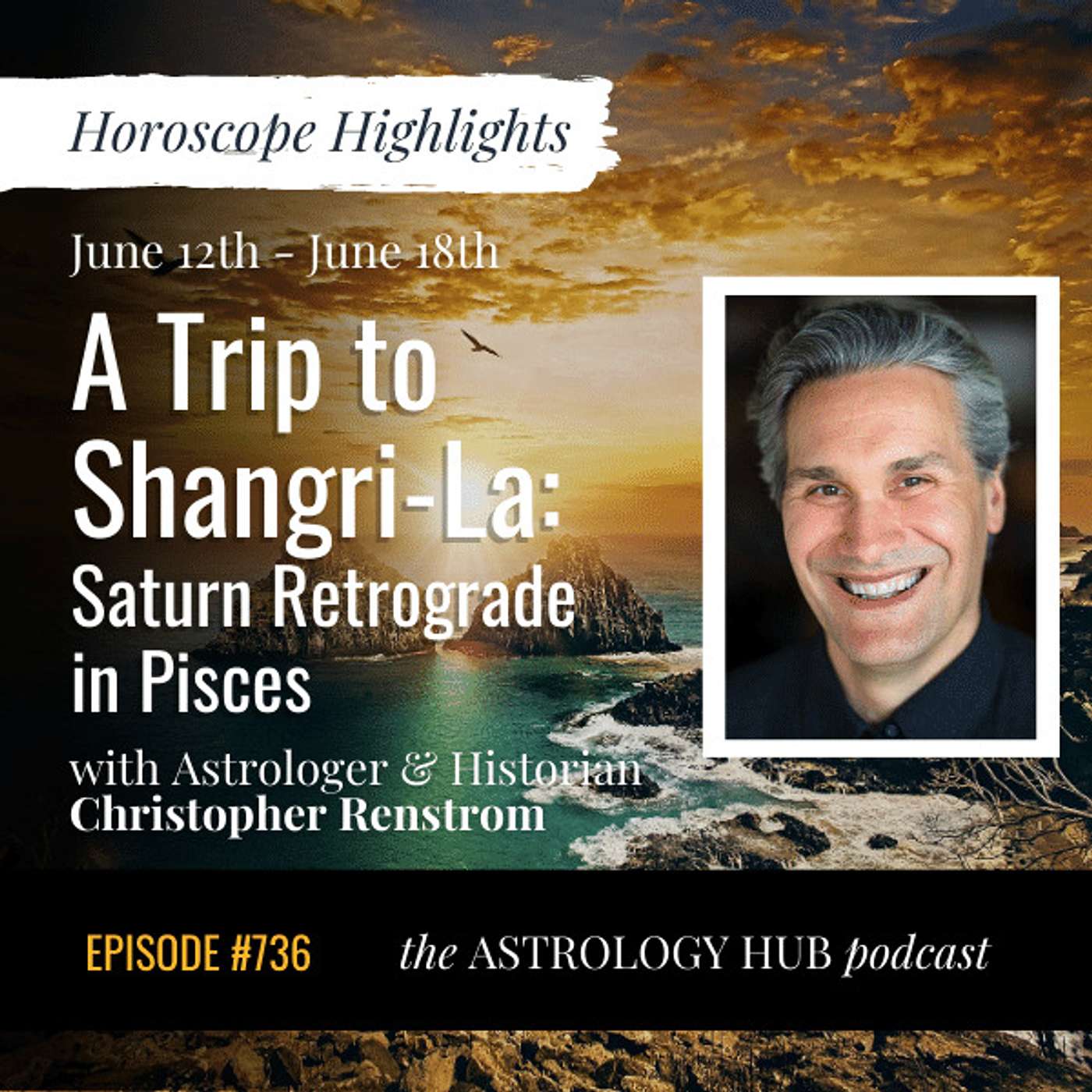 [HOROSCOPE HIGHLIGHTS] A Trip to Shangri-La: Saturn Retrograde in Pisces w/ Christopher Renstrom