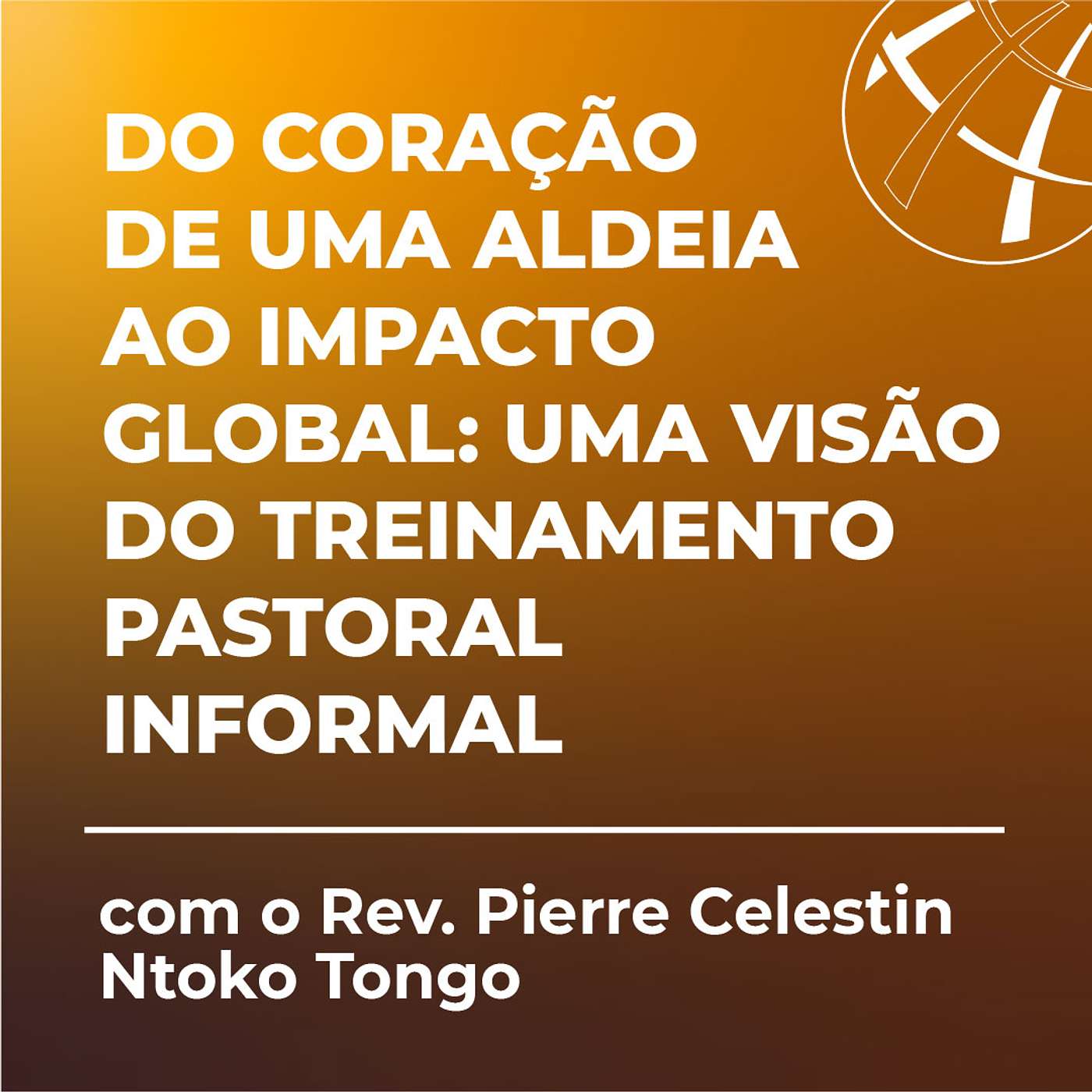 Do coração de uma aldeia ao Impacto Global: Uma visão do Treinamento Pastoral Informal com o Rev. Pierre Celestin Ntoko Tongo episode artwork