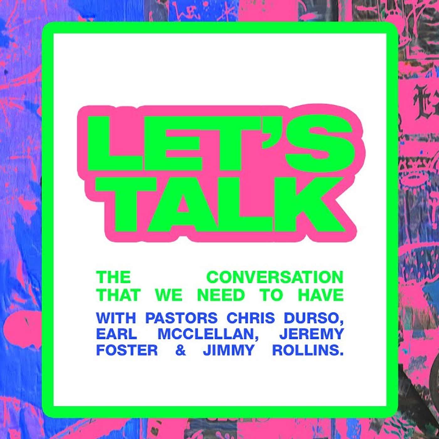 Let's Talk // Pastors Earl McClellan, Jeremy Foster, Jimmy Rollins, and Chris Durso