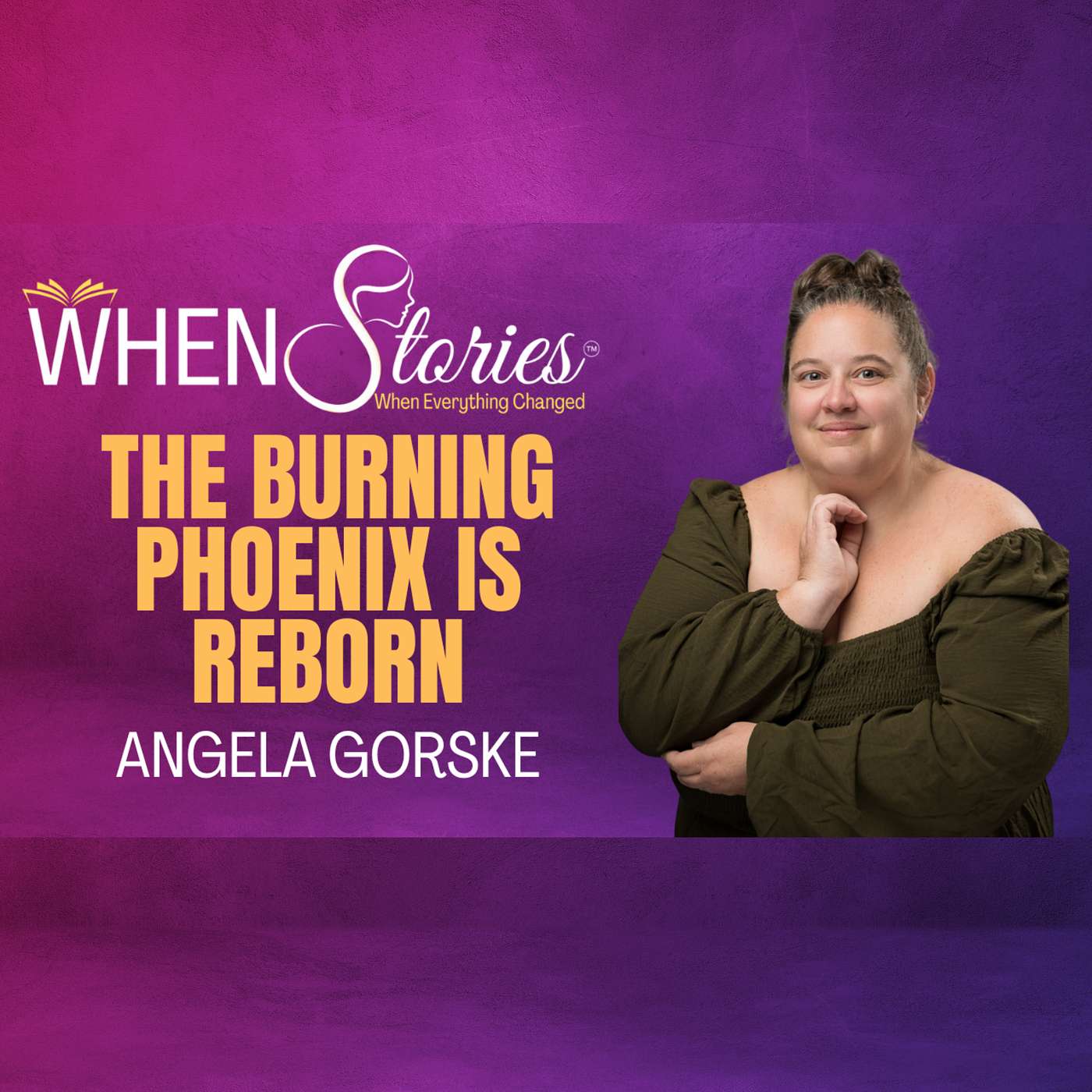Angela Gorske | The Burning Phoenix is Reborn | WHEN Stories™