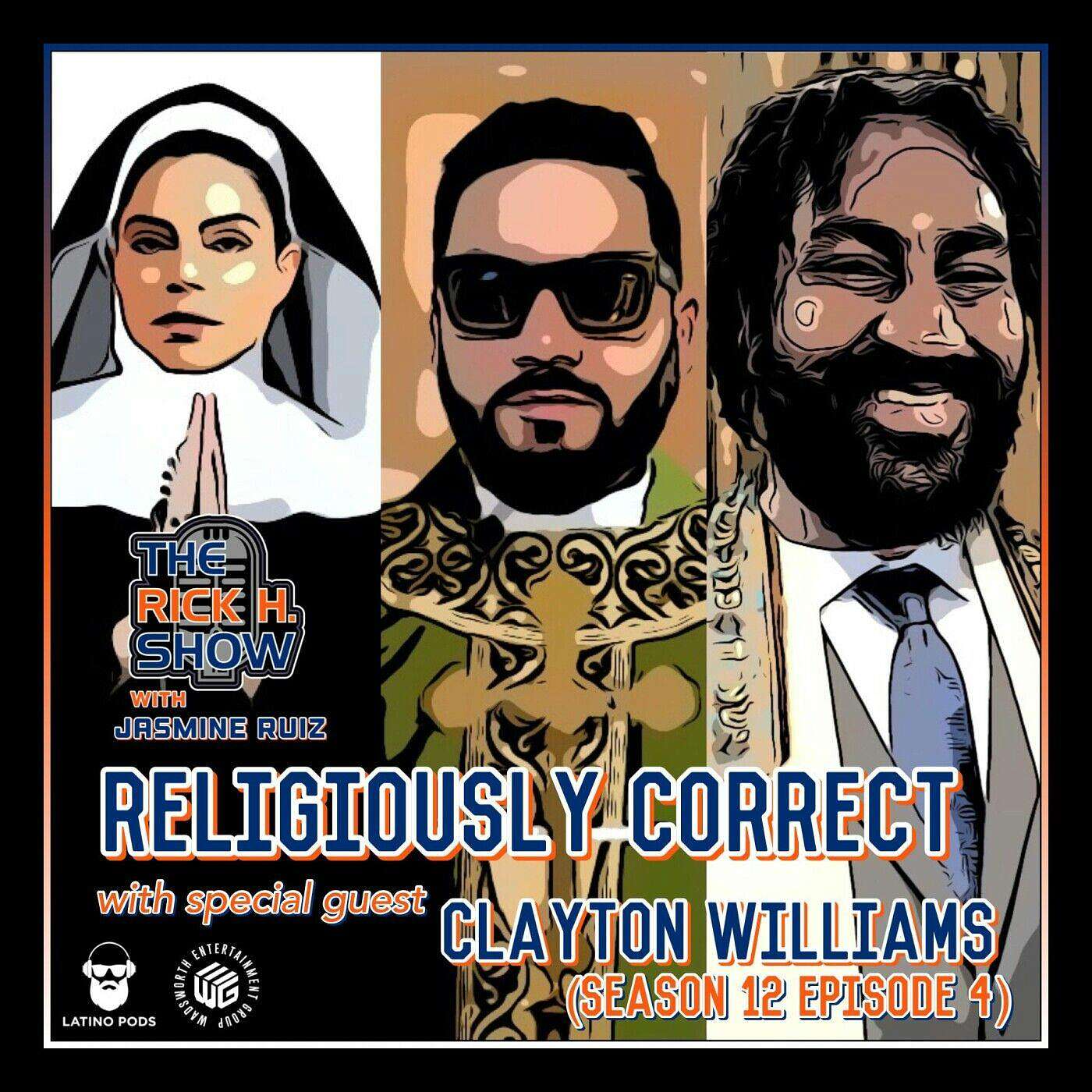 Religiously Correct with special guest Clayton Williams (Season 12 Episode 4)