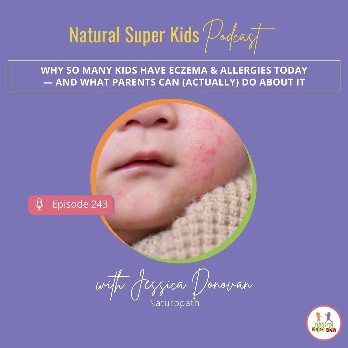 Episode 243: Why So Many Kids Have Eczema & Allergies Today — And What Parents Can (Actually) Do About It