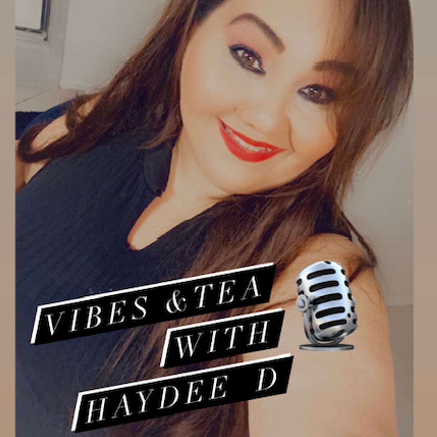 VIBES N TEA With Haydee D  Podcast