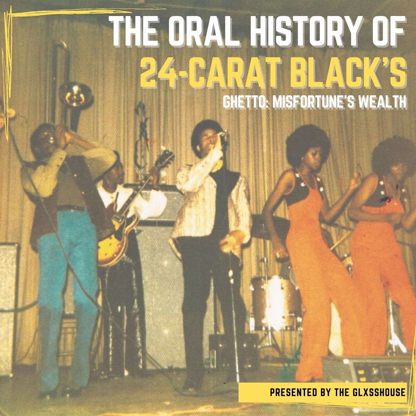 The Oral History of 24-Carat Black "Ghetto: Misfortune's Wealth"...Presented by The Glxsshouse