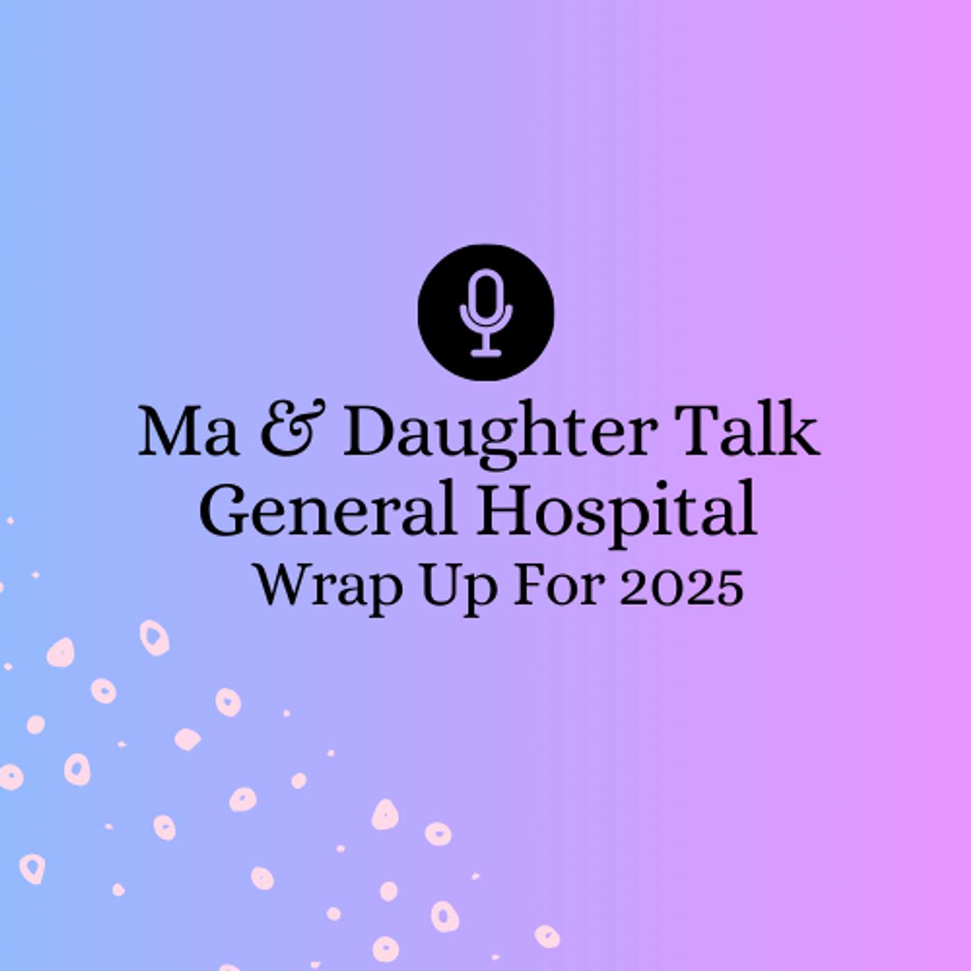 General Hospital Wrap Up 2025 General Hospital Wrap Up 2025