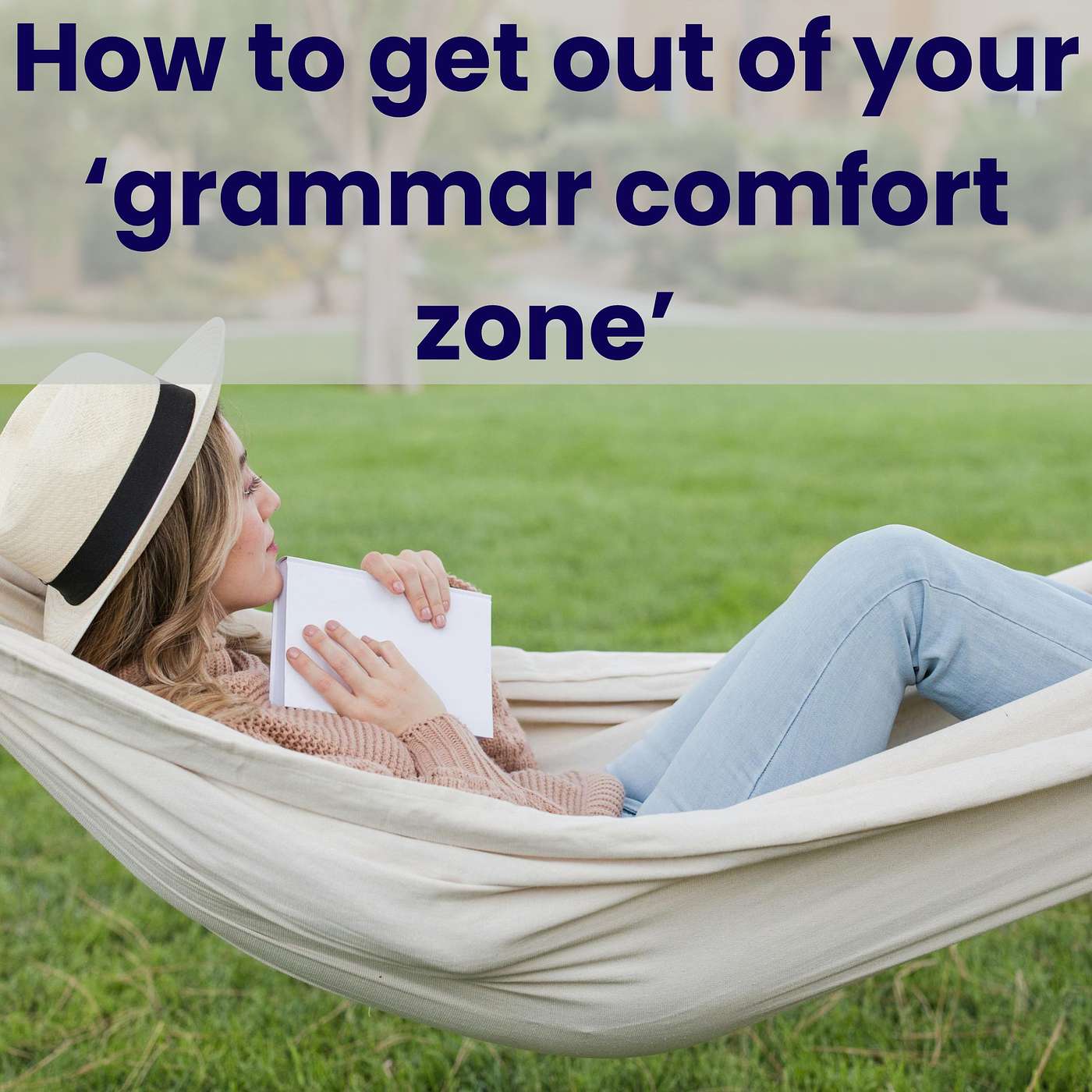 How To Get Out Of Your Grammar Comfort Zone In English