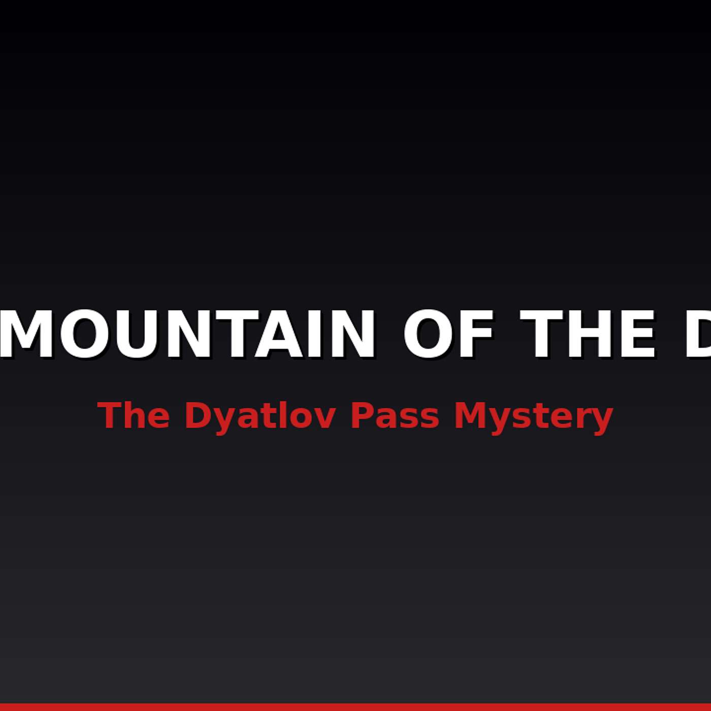 The Mountain of the Dead — The Dyatlov Pass Mystery