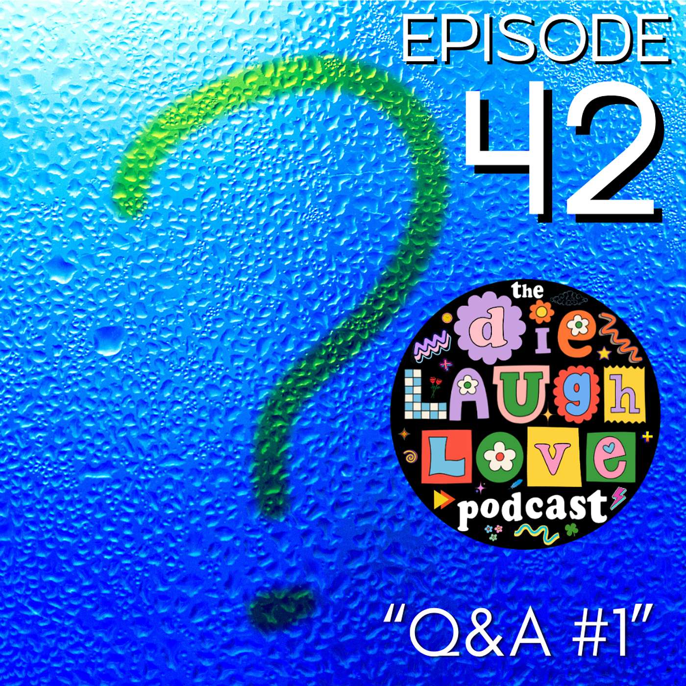 The Die Laugh Love Podcast - Episode 42 - "Q&A #1" episode artwork