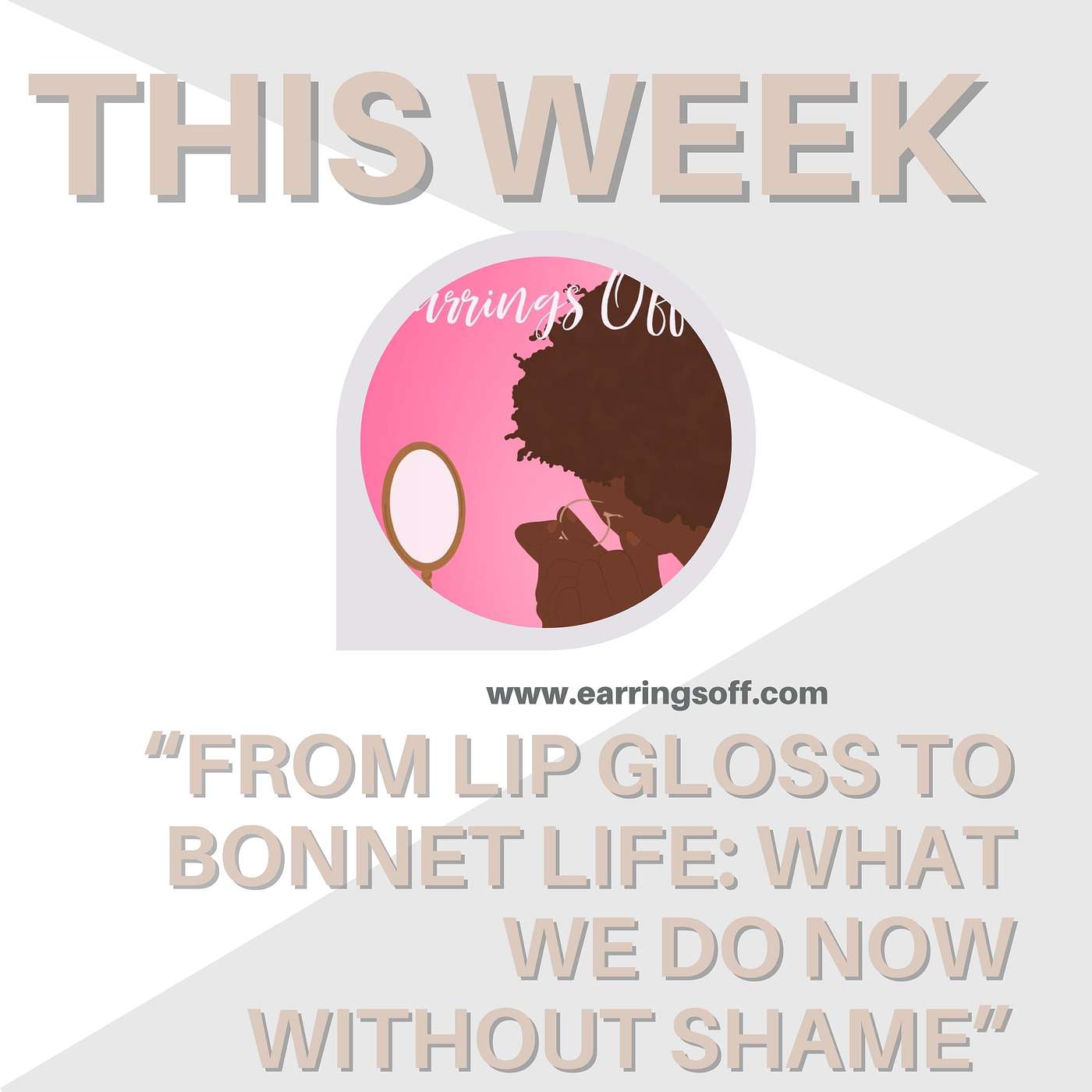 “From Lip Gloss to Bonnet Life: What We Do Now Without Shame” “From Lip Gloss to Bonnet Life: What We Do Now Without Shame”