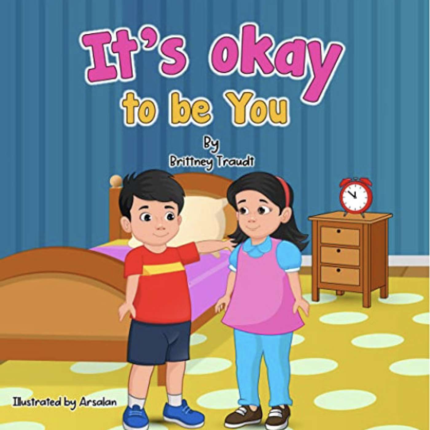 It's Okay To Be You by Brittney Traudt