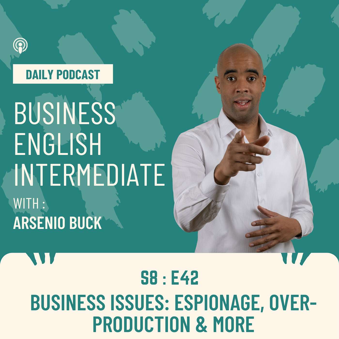 Arsenio's Business English Podcast | Season 8: Episode 42 | Business Issues: Espionage, Over-production & More episode artwork