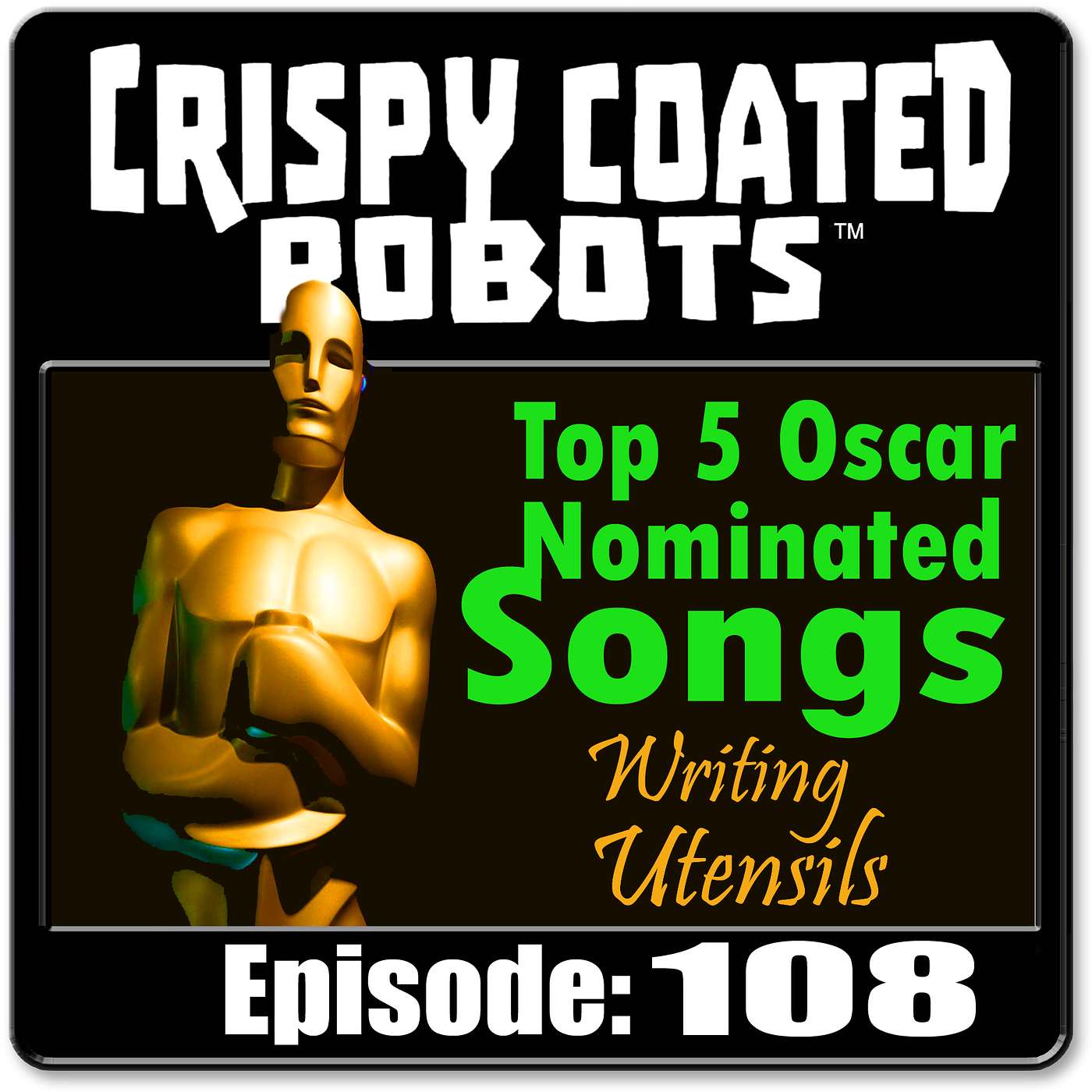 CRISPY COATED ROBOTS #108 - Top 5 Oscar Nominated Pop Songs and Best Writing Utensils episode artwork