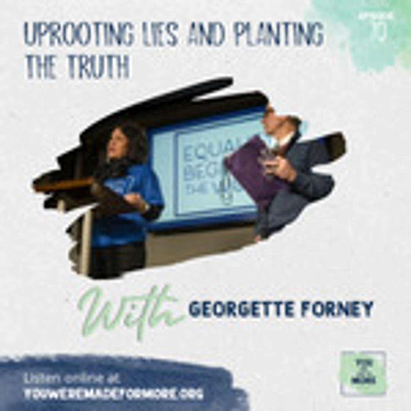 Episode 70: Uprooting Lies and Planting the Truth (With Georgette Forney)