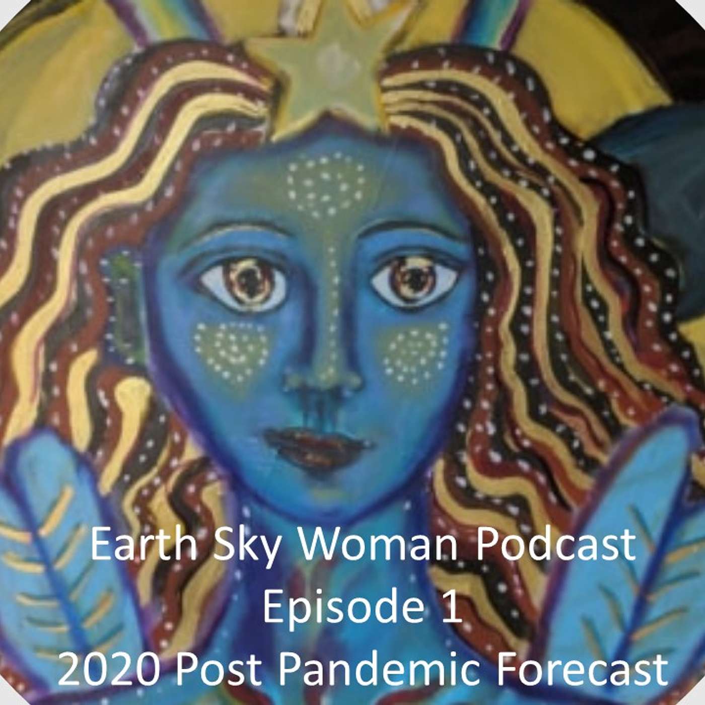 Earth Sky Woman Introduction and Post Pandemic 2020 Forecast episode artwork