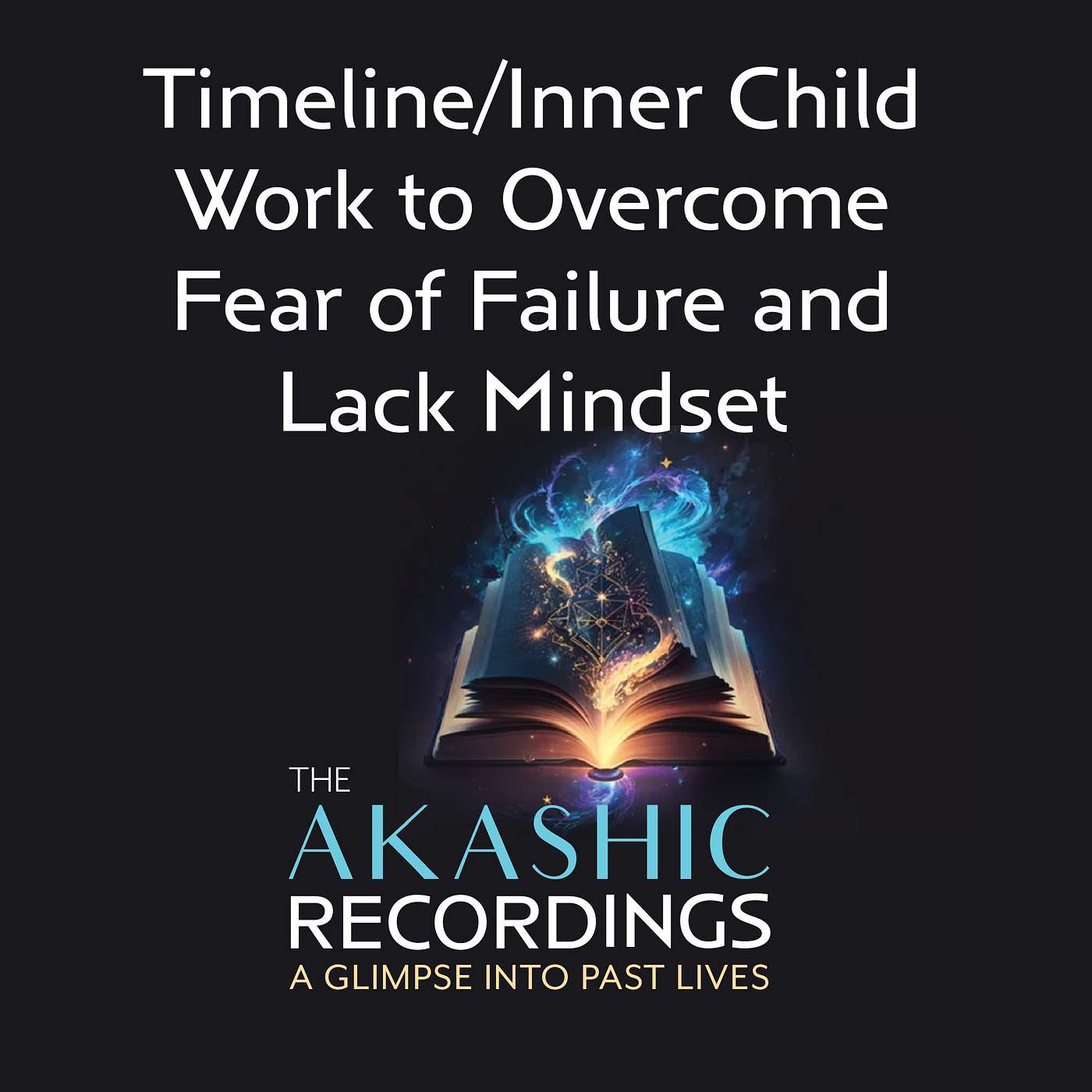 AR14: Timeline/Inner Child work to Overcome Fear of Failure and Lack Mindset