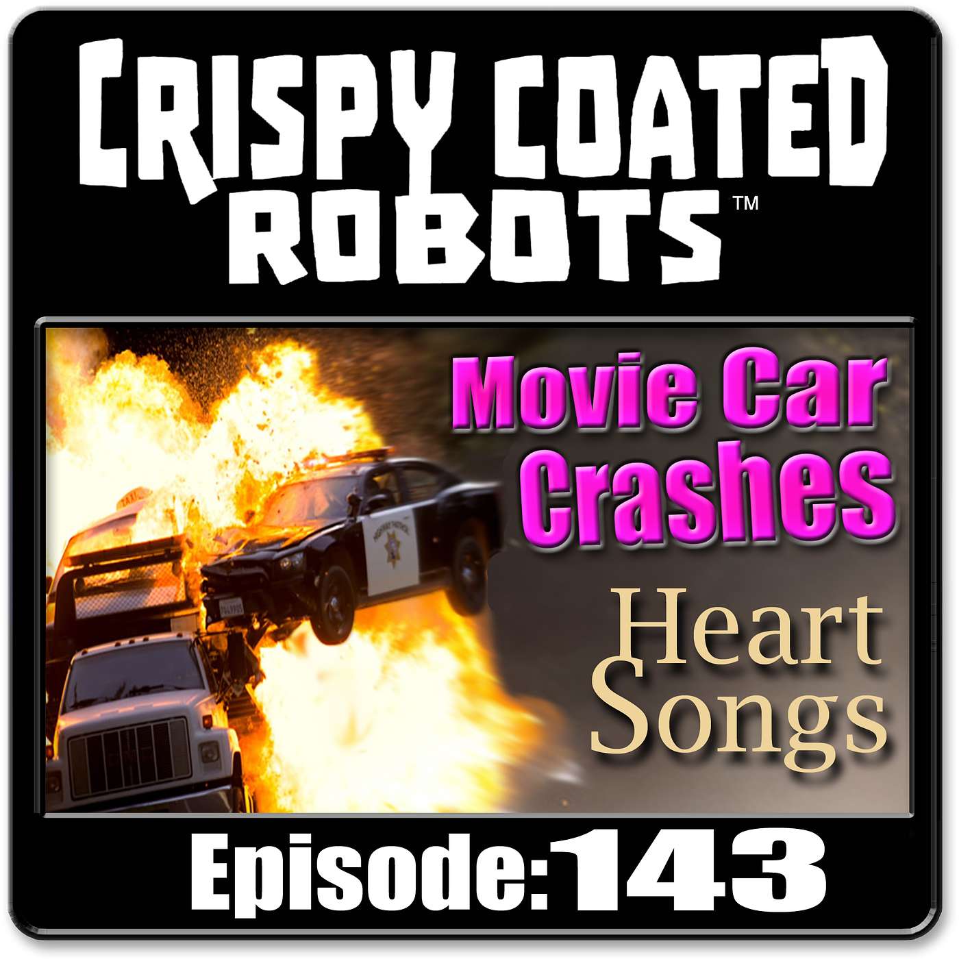 CRISPY COATED ROBOTS #143 - Top 5 Movie Car Crashes and Best Heart Songs episode artwork