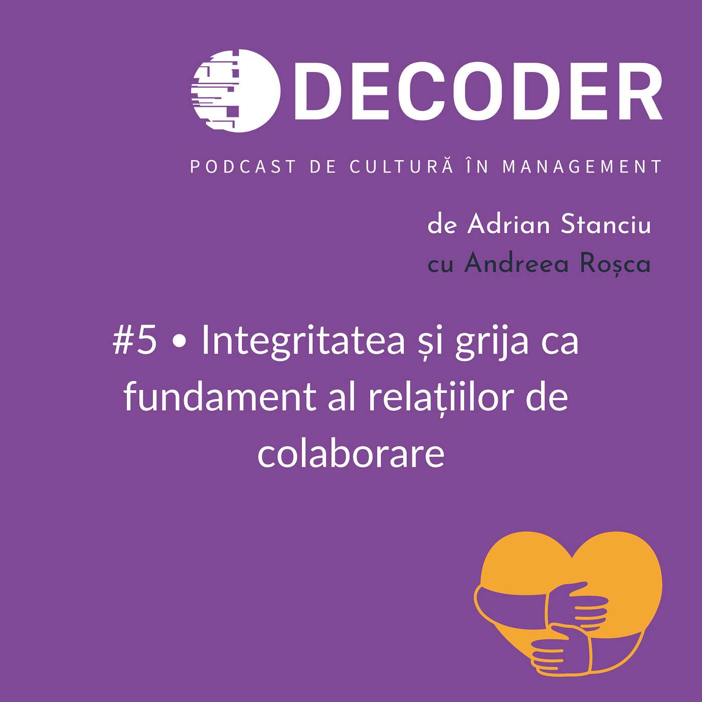 Episodul 5 – Integritatea și grija ca fundament al relațiilor de colaborare