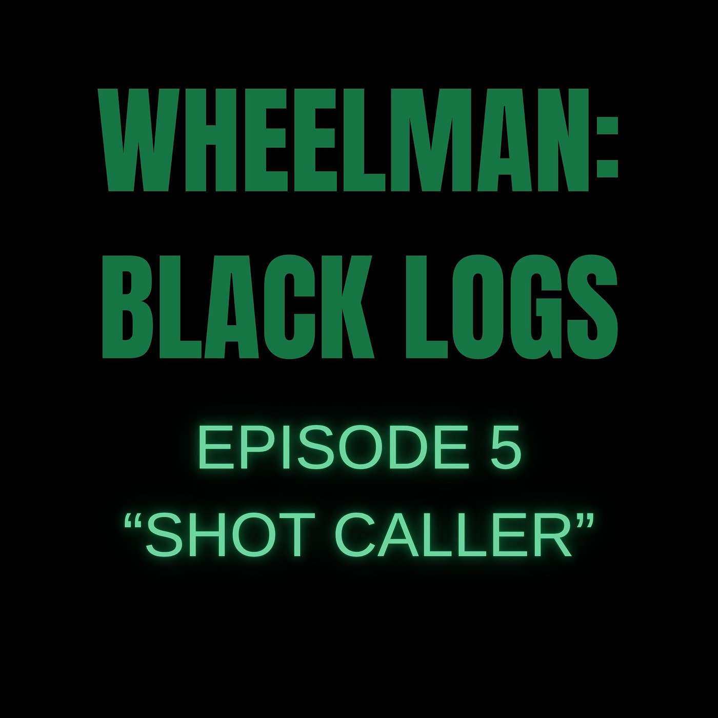 WHEELMAN: BLACK LOGS - "SHOT CALLER"