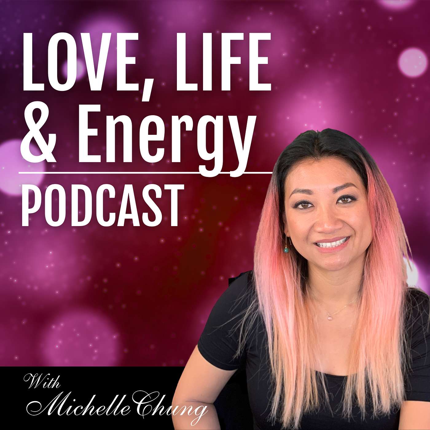 Love, Life & Energy Podcast with Michelle Chung