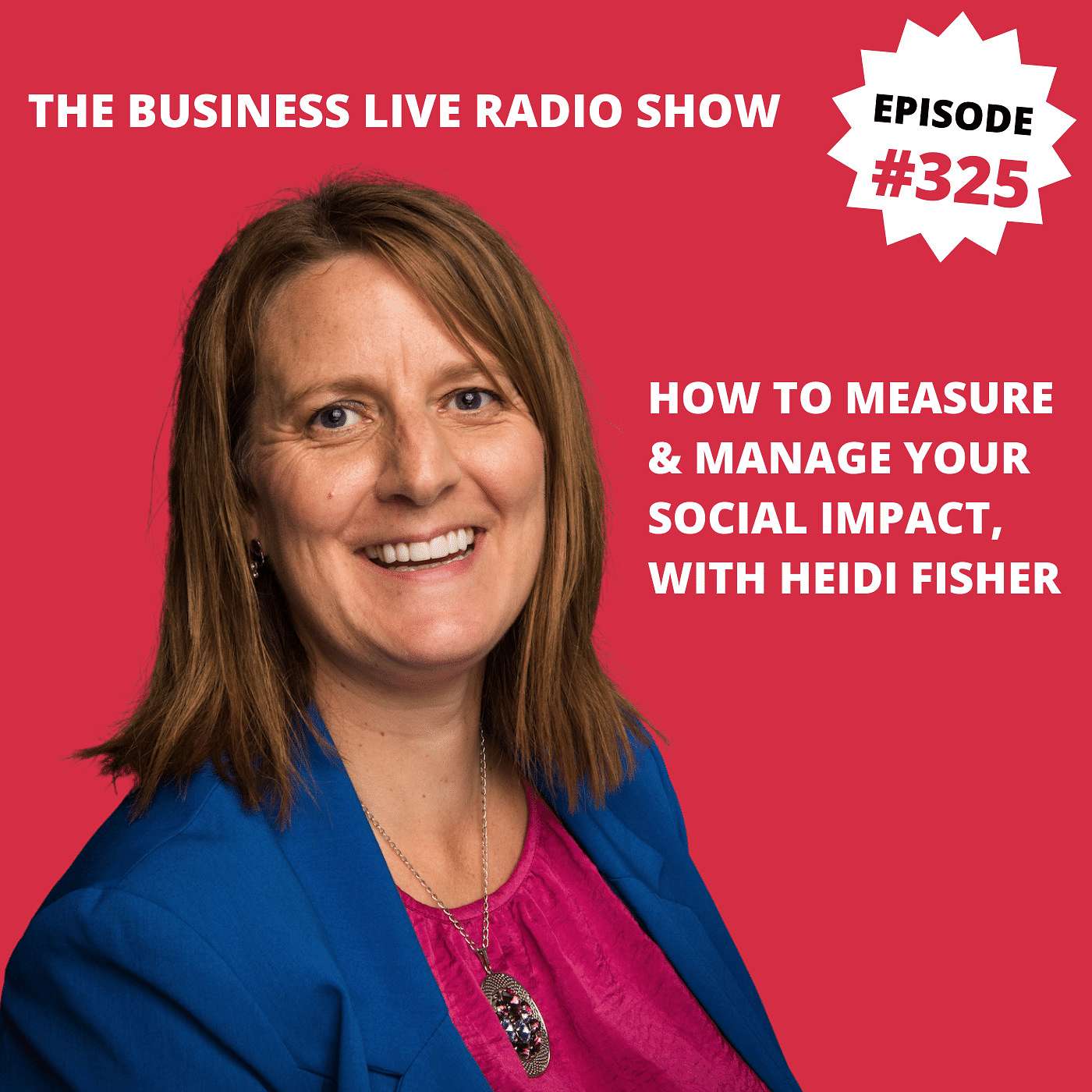 How to measure and manage your social impact with Heidi Fisher