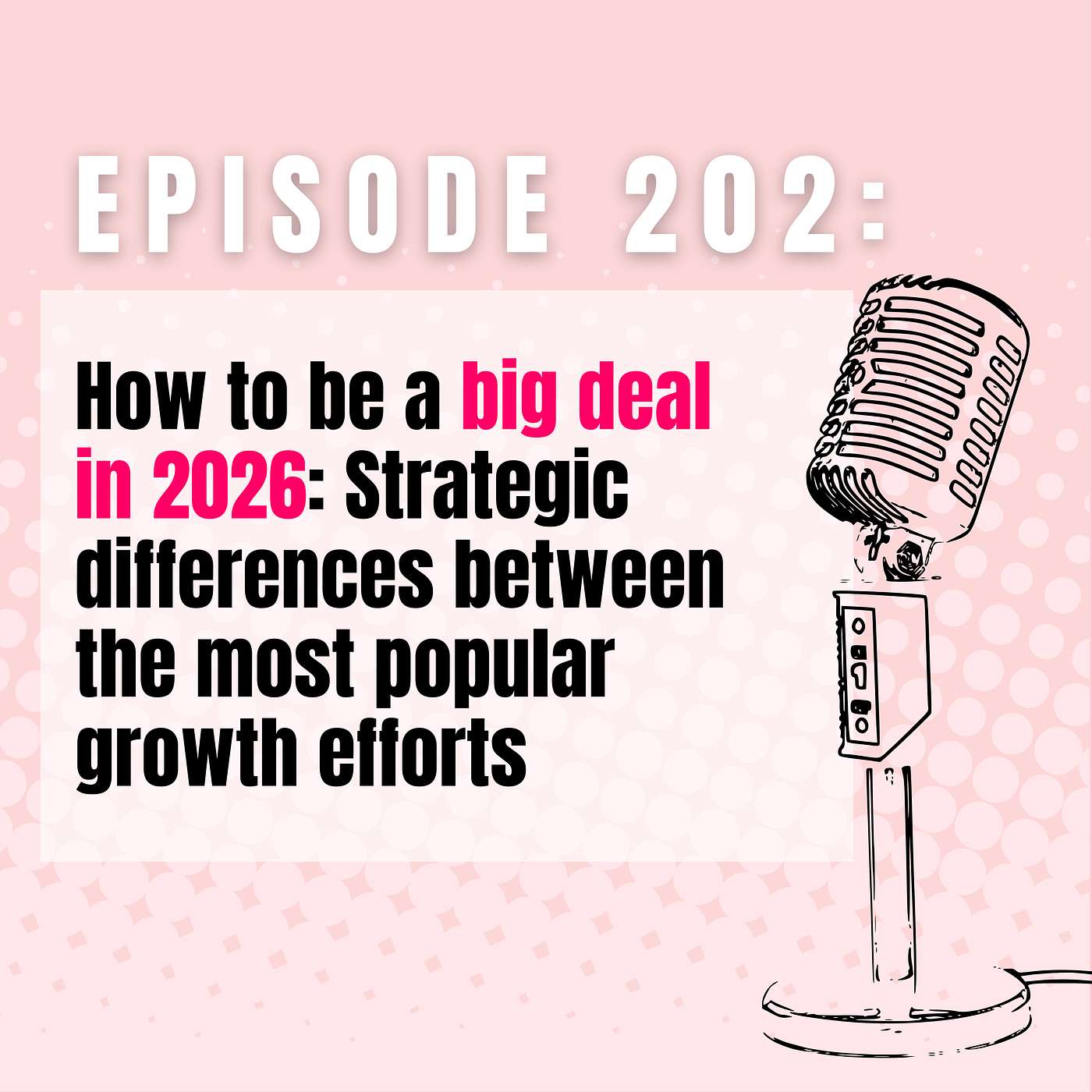 Ep 202 | How to be a big deal in 2026: Strategic differences between the most popular growth efforts
