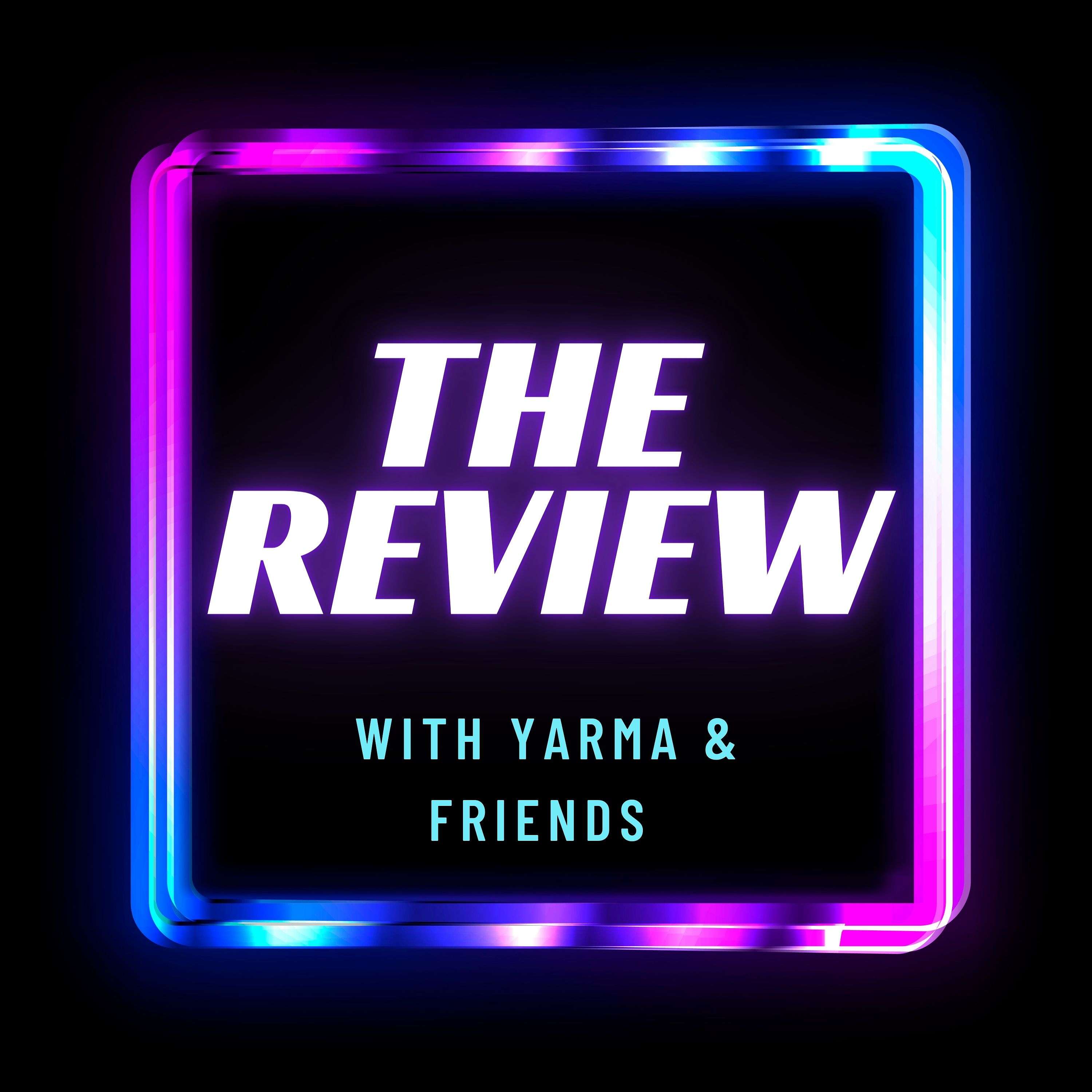The Review with Yarma & Friends