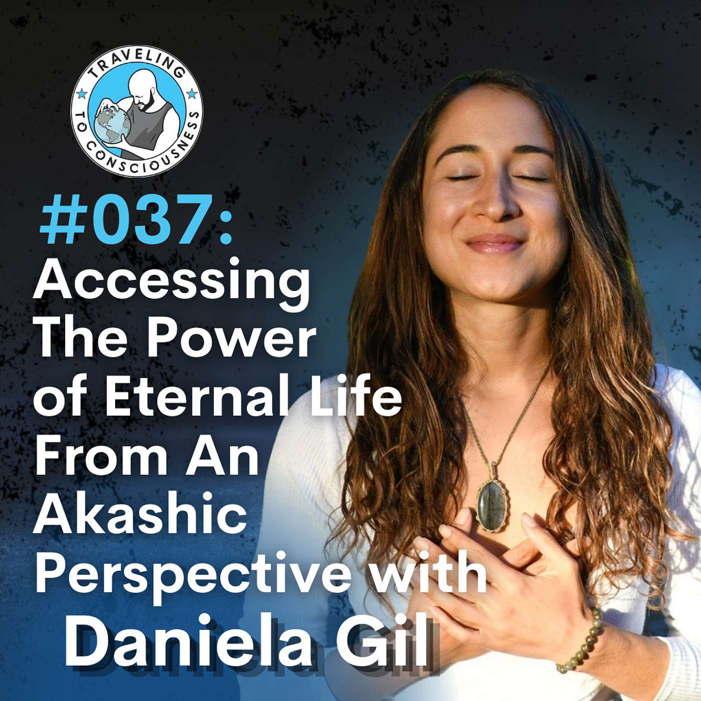 Odyssey #037: Daniela Gil - Accessing The Power Of Eternal Life From An Akashic Perspective | Ep 71