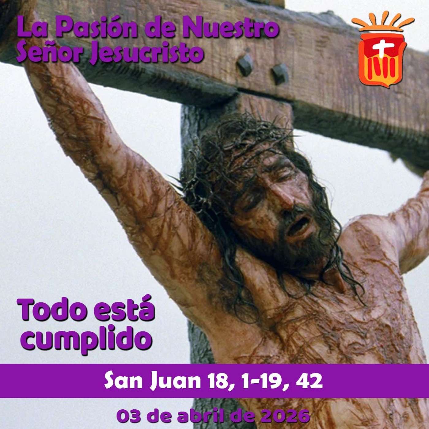 2026-04-03 San Juan 18, 1-19, 42: Pasión y Muerte de Nuestro Señor Jesucristo