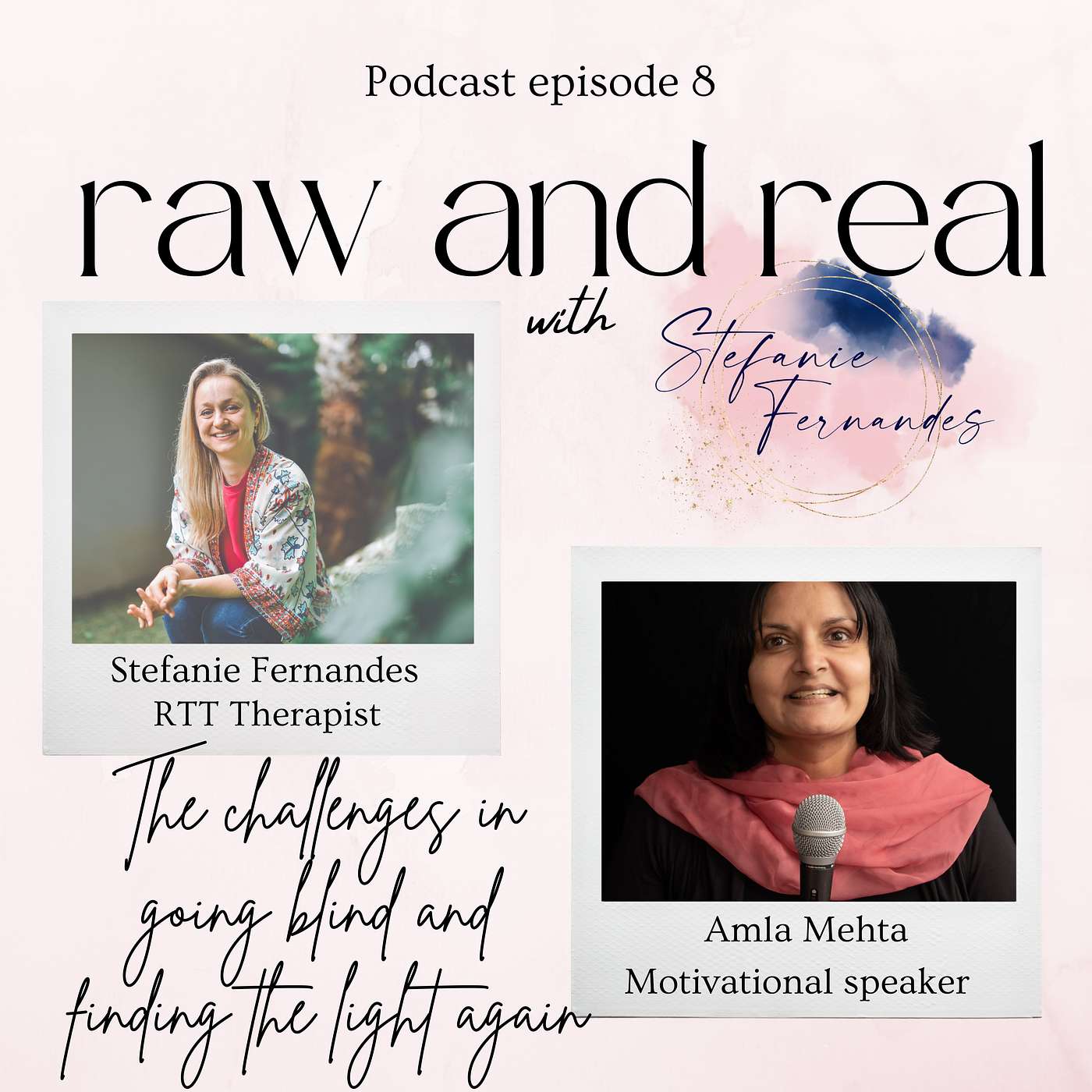 Raw and Real with Stefanie Fernandes - The challenges in going blind and finding the light again with Amla Mehta. Episode 8