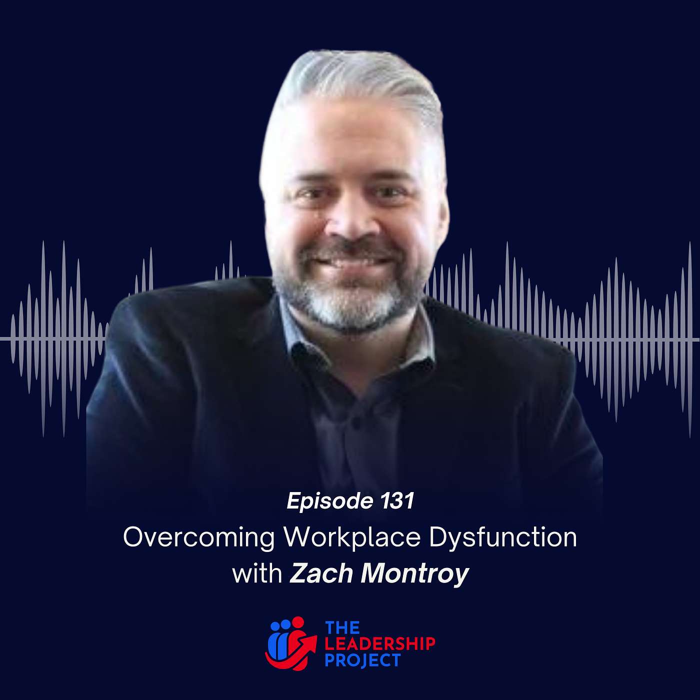 131. Overcoming Workplace Dysfunction with Zach Montroy